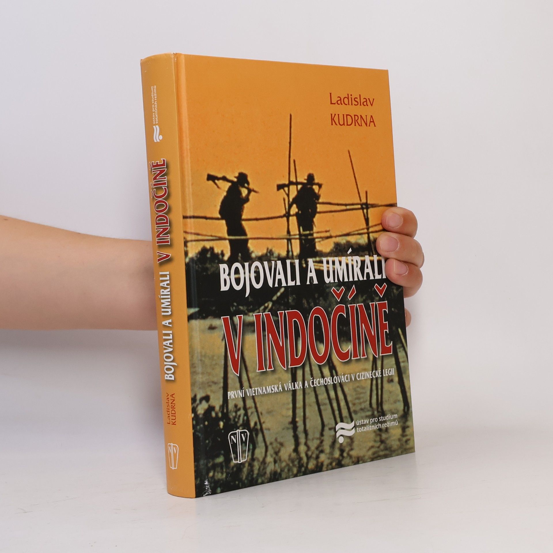 Ladislav Kudrna Bojovali a umírali v Indočíně. První vietnamská válka a Čechoslováci v cizinecké legii