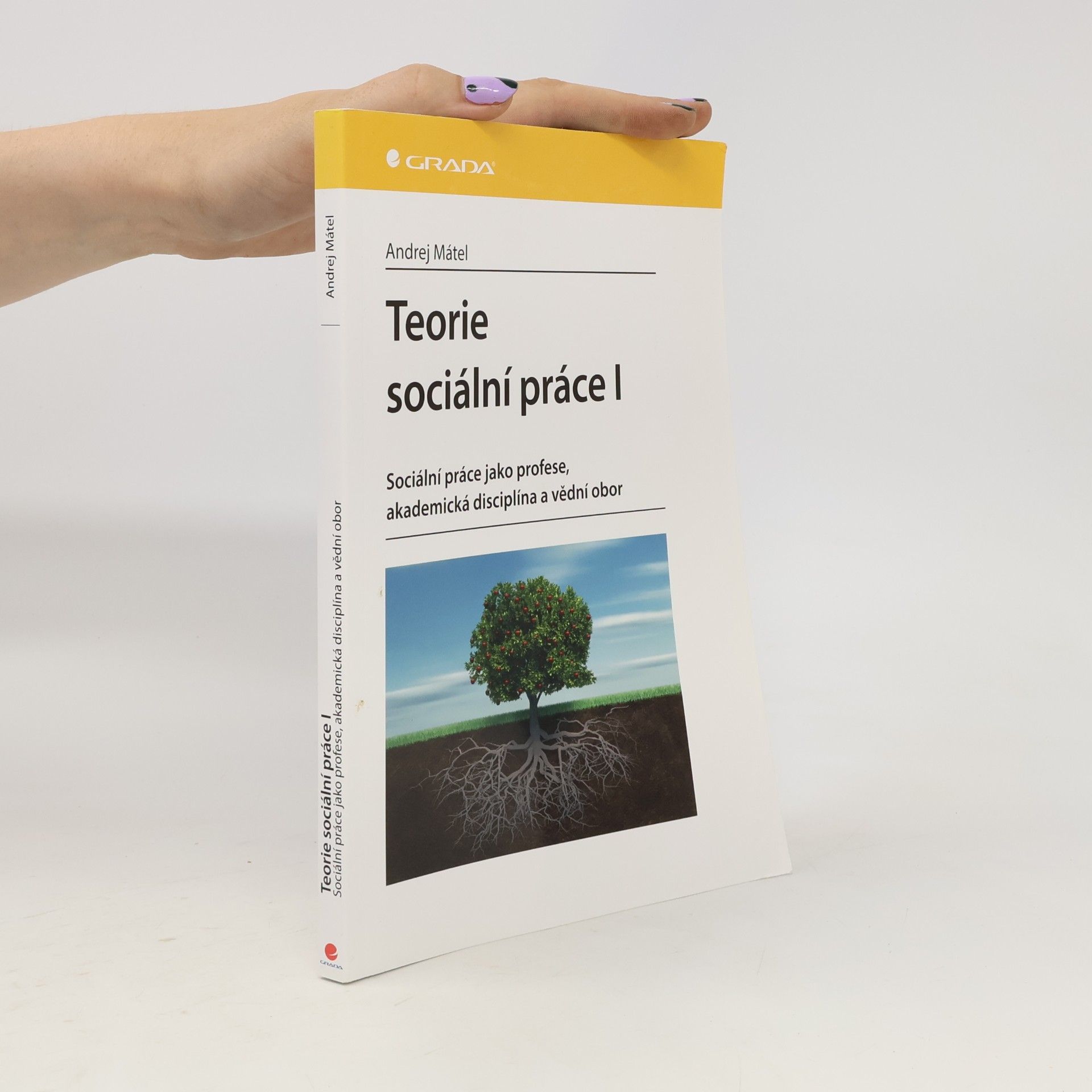 Andrej Mátel Teorie sociální práce I: Sociální práce jako profese, akademická disciplína a vědní obor