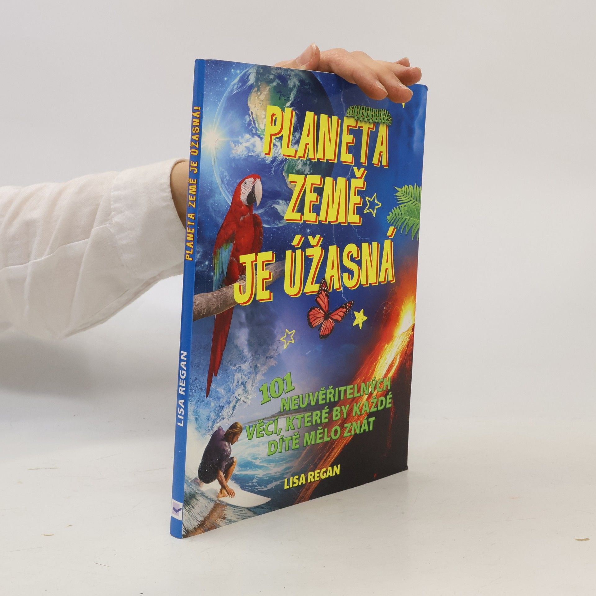 Lisa Regan Planeta Země je úžasná! : 101 neuvěřitelných věcí, které by každé dítě mělo znát