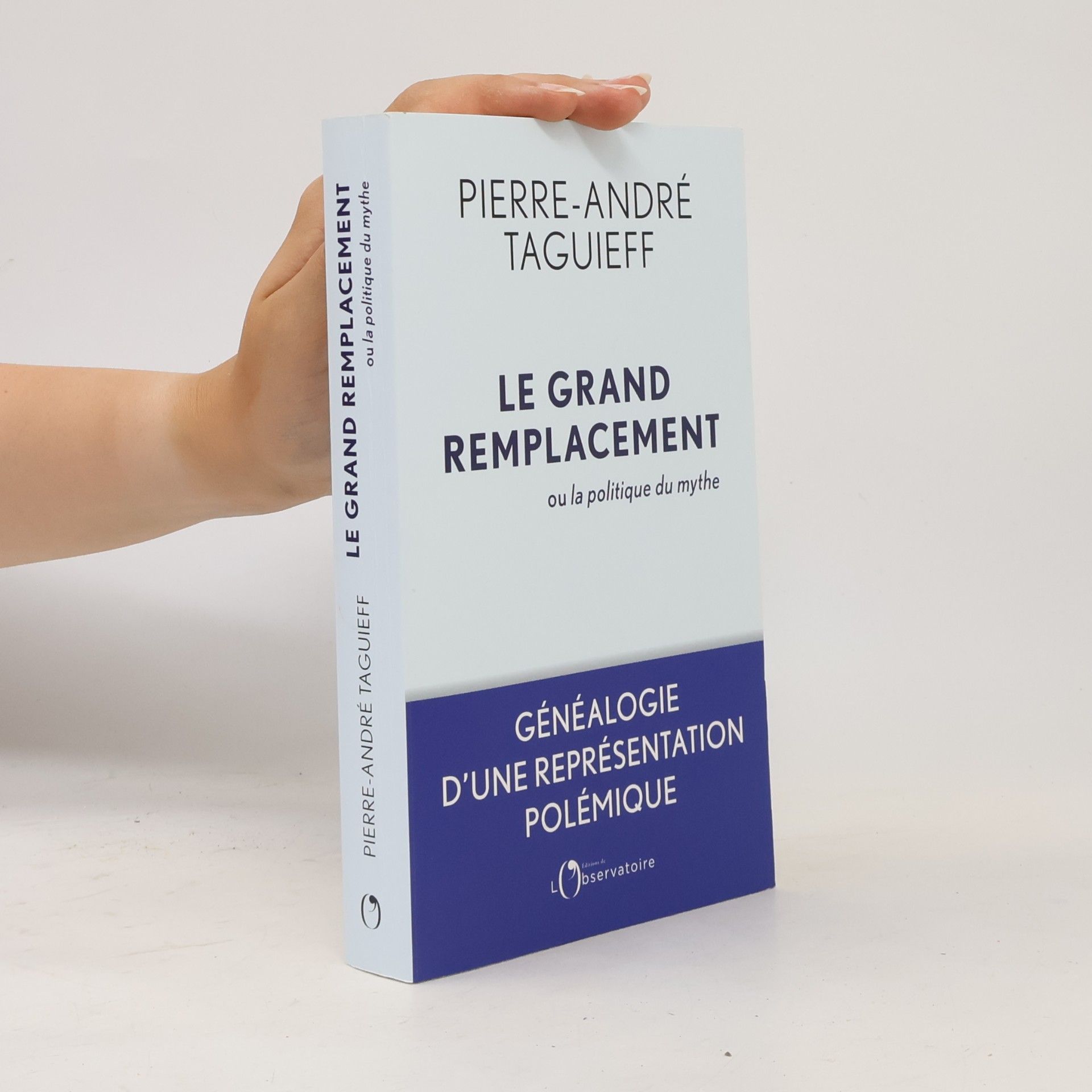 Pierre-André Taguieff Le grand remplacement ou la politique du mythe: Généalogie d'une représentation polémique