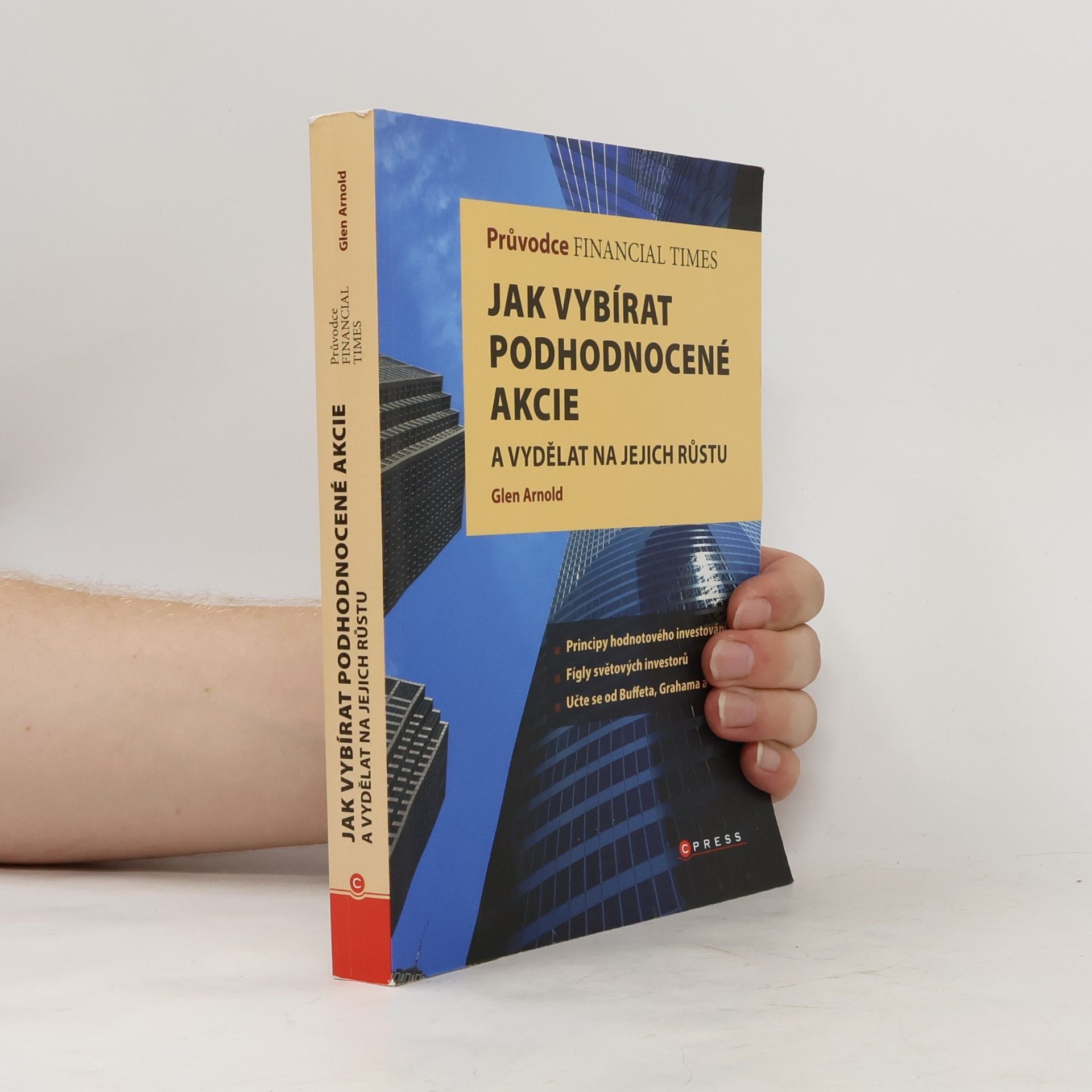 Glen Arnold Průvodce Financial Times: jak vybírat podhodnocené akcie a vydělat na jejich růstu