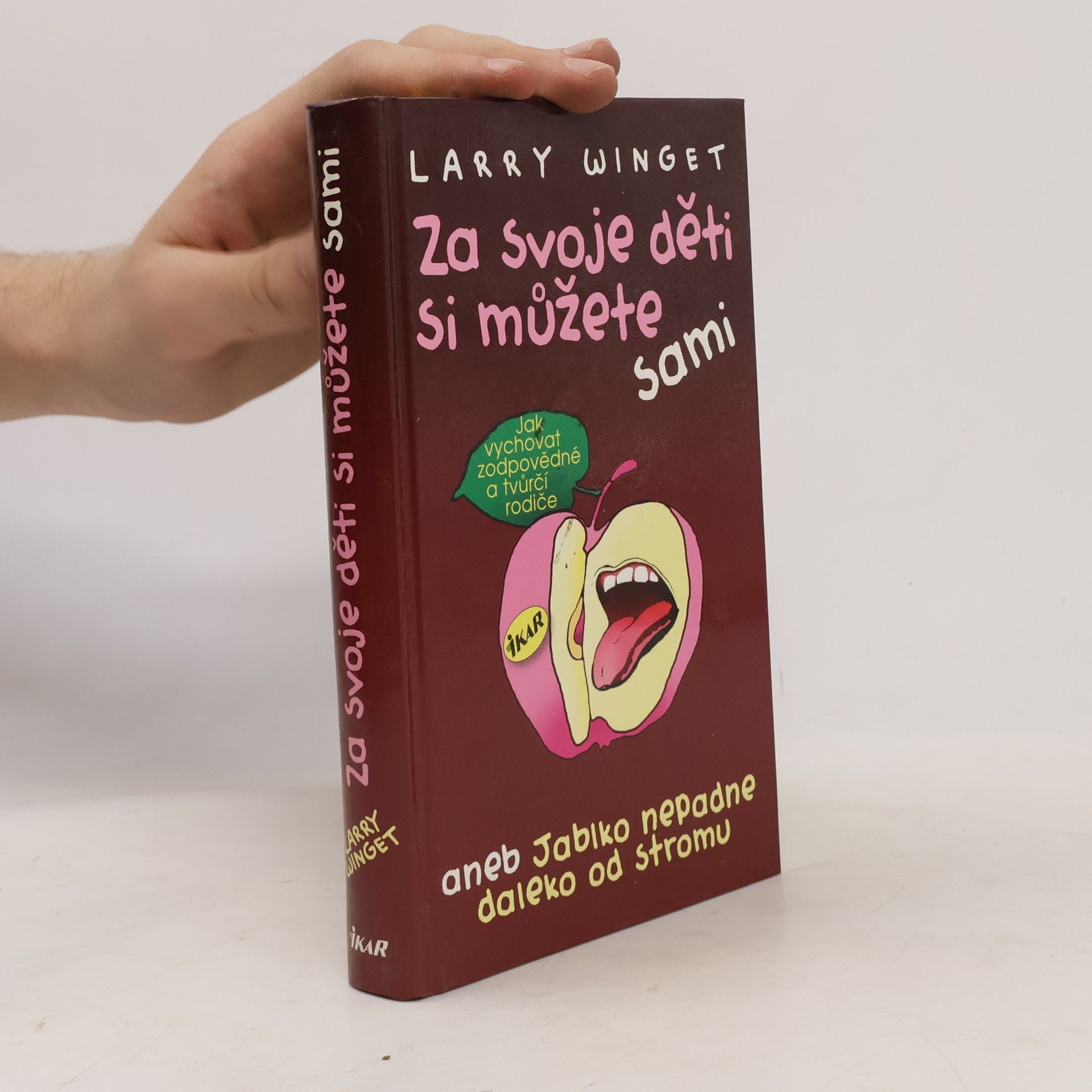 Larry Winget Za svoje děti si můžete sami aneb jablko nepadne daleko od stromu. Jak vychovat zodpovědné a tvůrčí rodiče