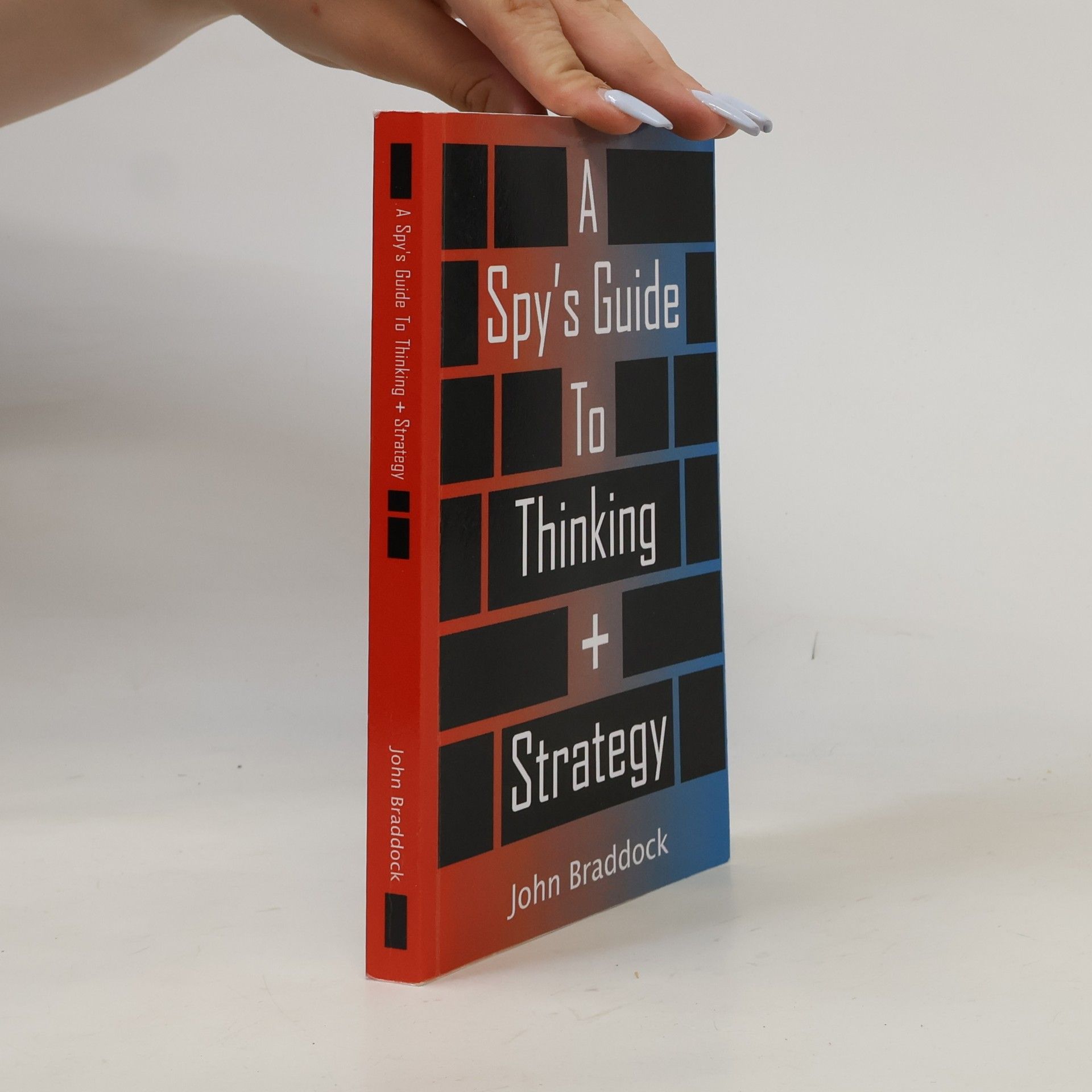 John Braddock A Spy's Guide to Thinking + Strategy