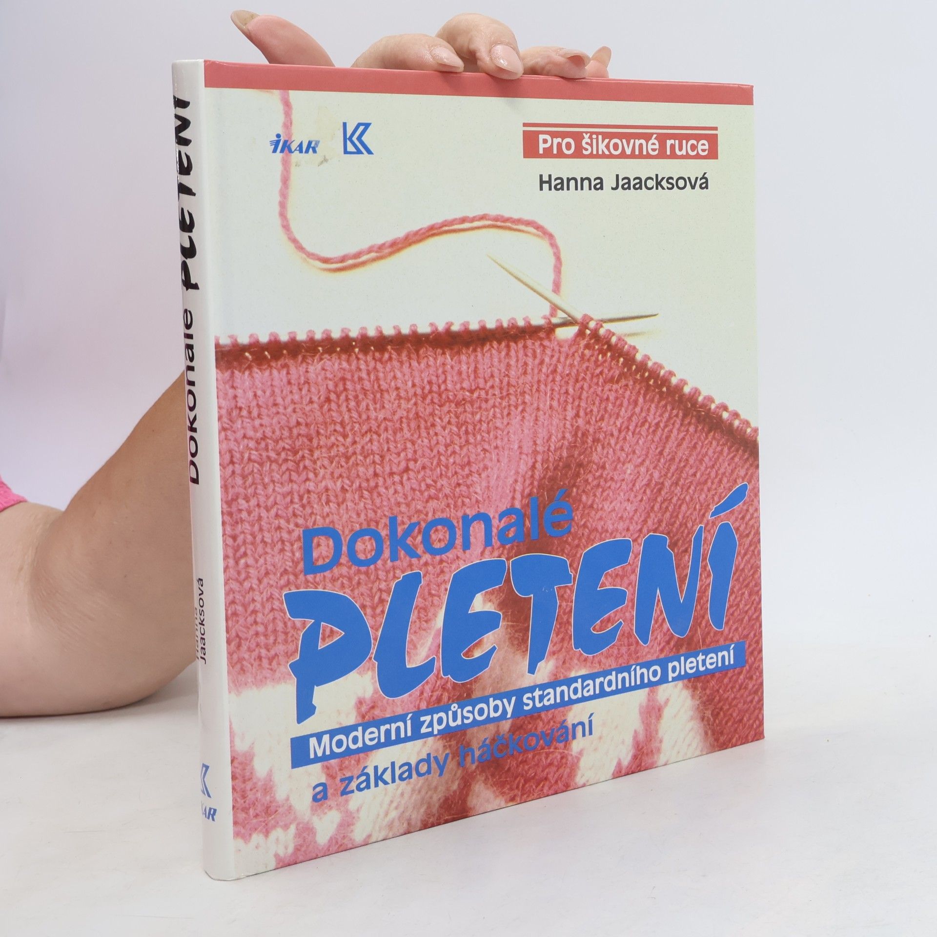 Hanna Jaacks Dokonalé pletení - Moderní způsoby standardního pletení a základy háčkování