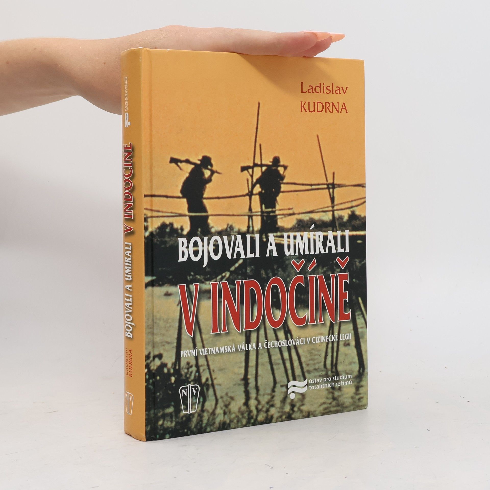 Ladislav Kudrna Bojovali a umírali v Indočíně. První vietnamská válka a Čechoslováci v cizinecké legii