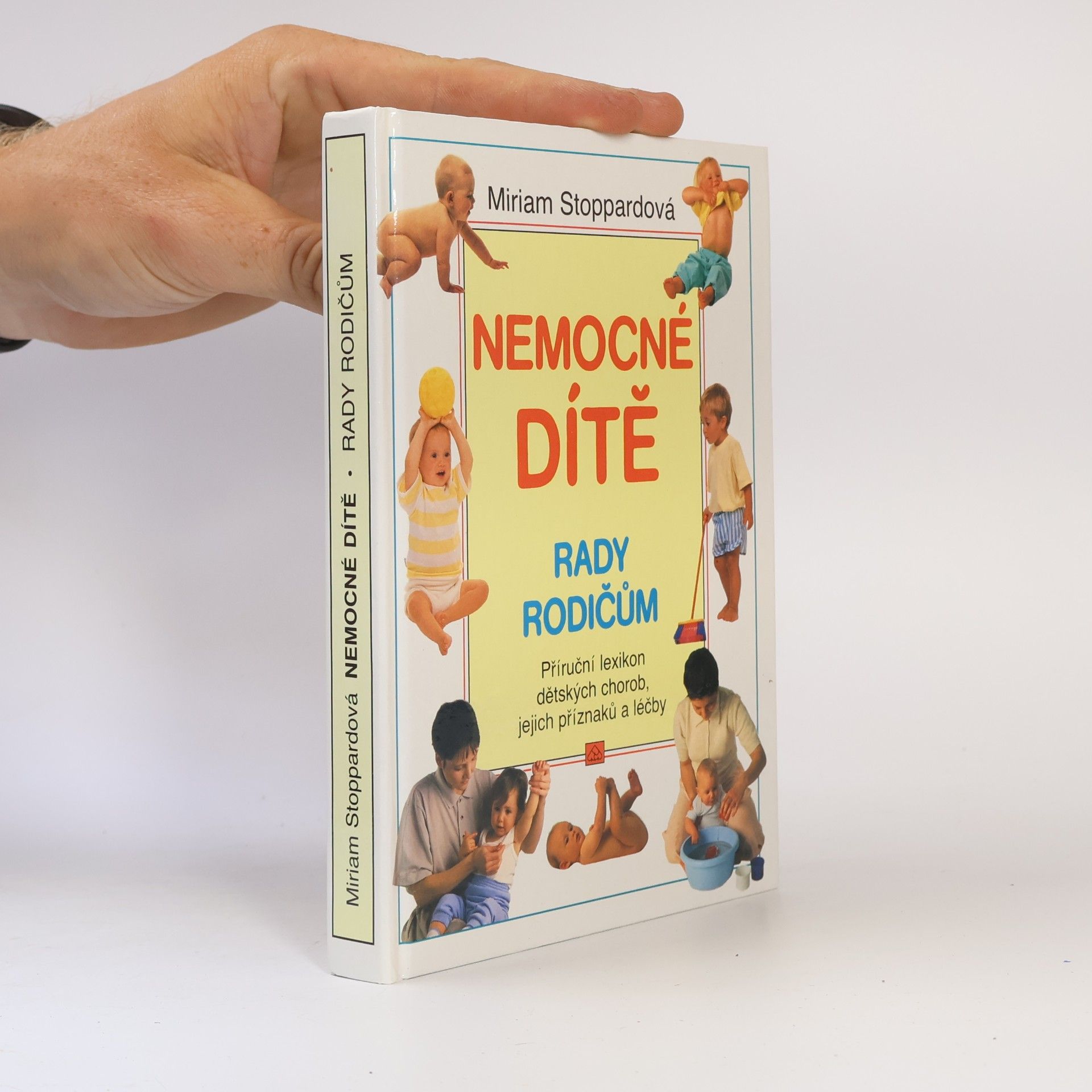 Miriam Stoppard Nemocné dítě. rady rodičům: Příruční lexikon dětských chorob, jejich příznaků a léčby