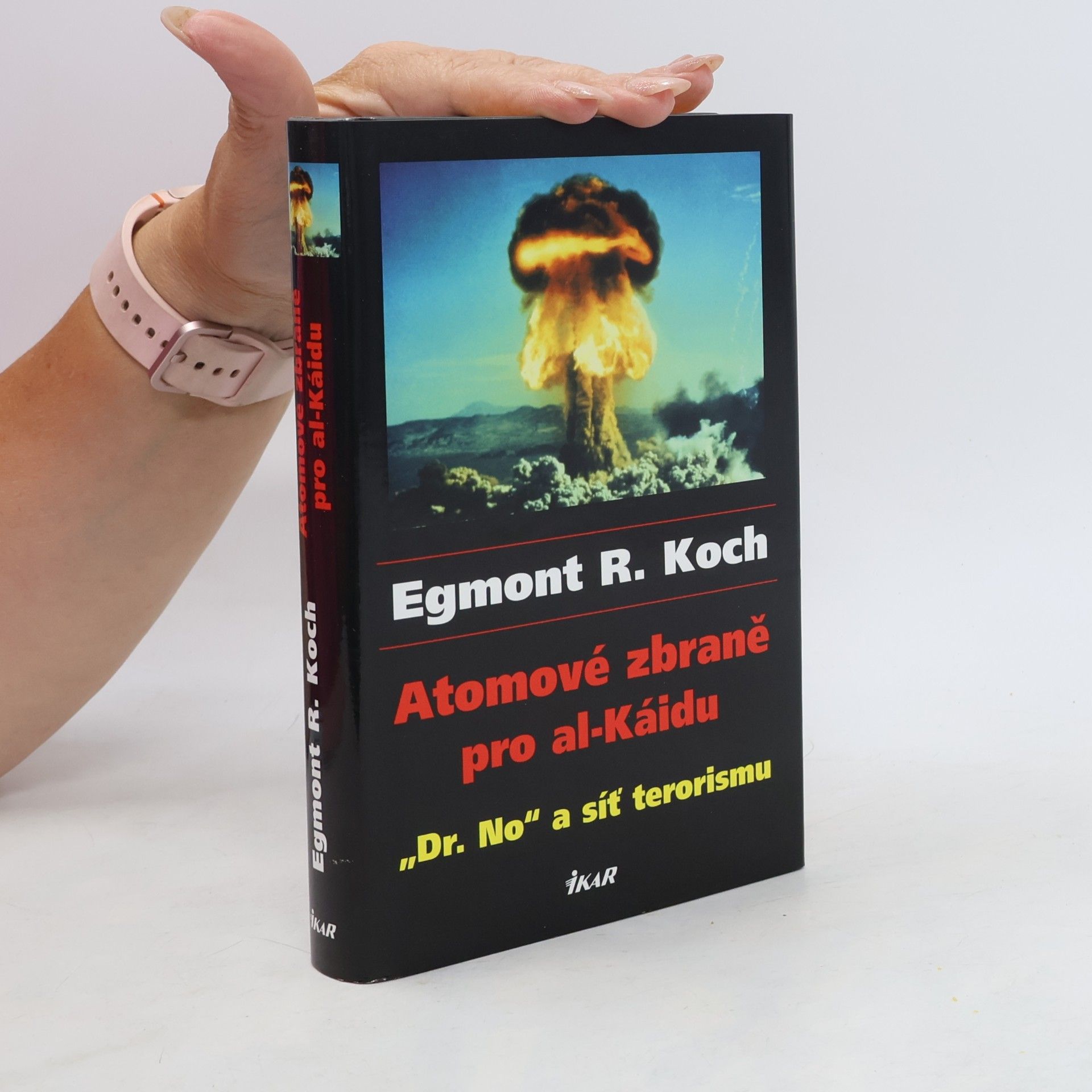 Egmont R. Koch Atomové zbraně pro al-Káidu : "Dr. No" a síť terorismu