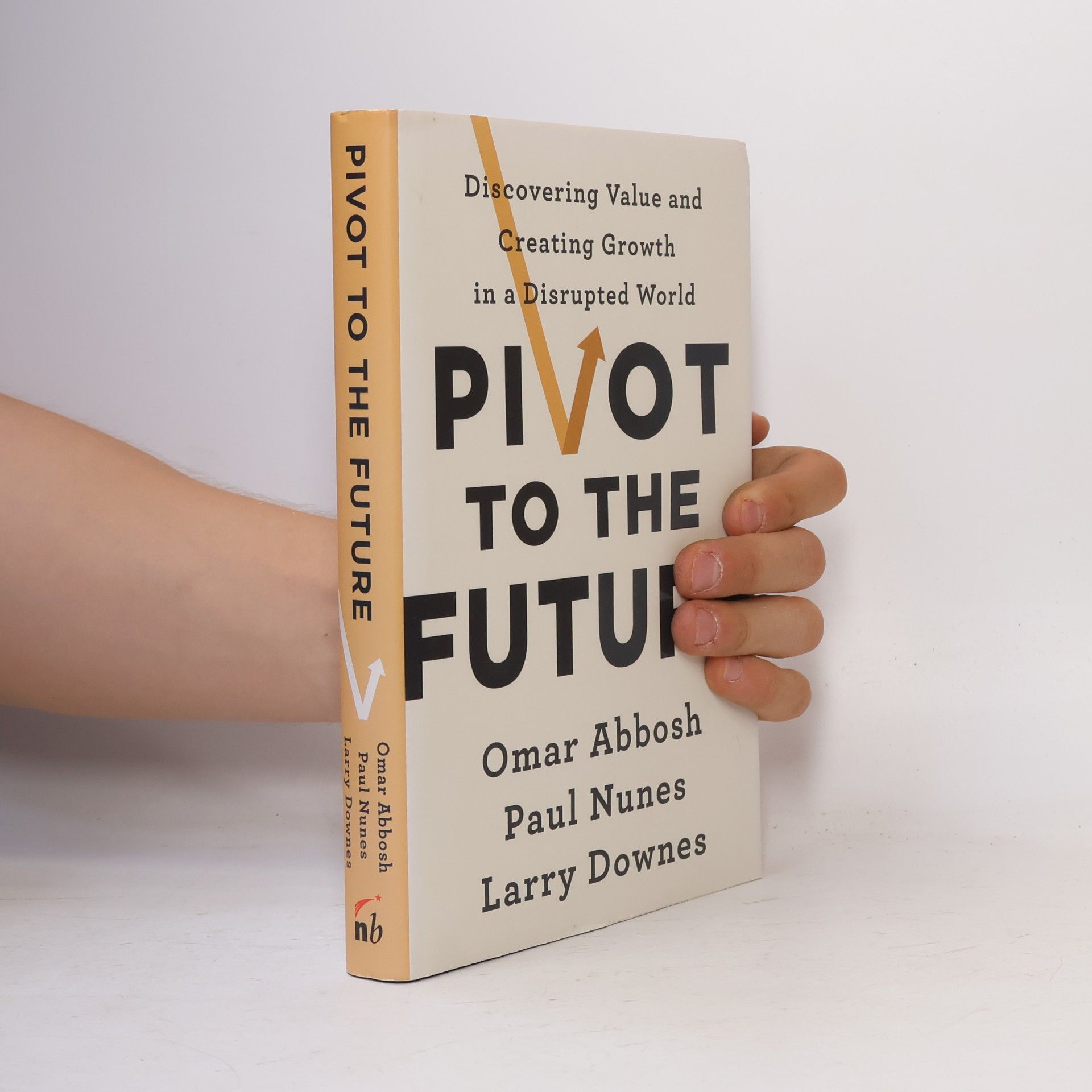Omar Abbosh Pivot to the future : discovering value and creating growth in a disrupted world