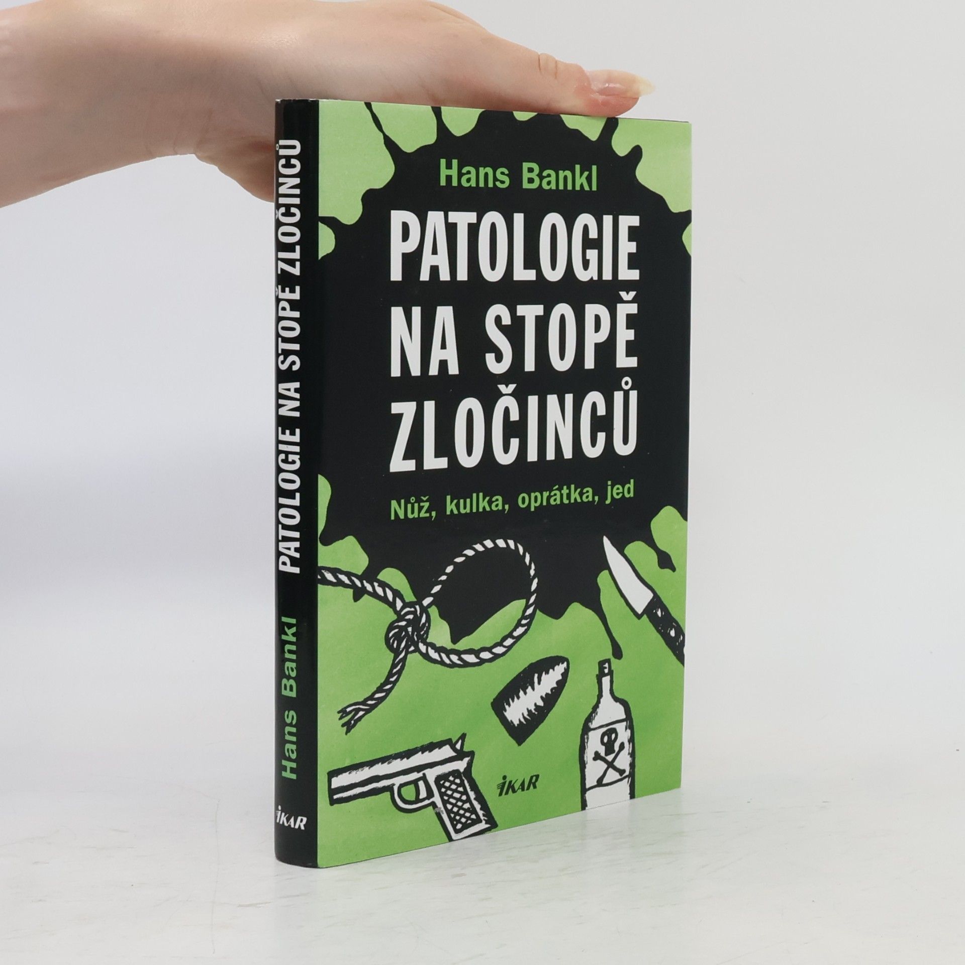 Hans Bankl Patologie na stopě zločinců. Nůž, kulka, oprátka, jed