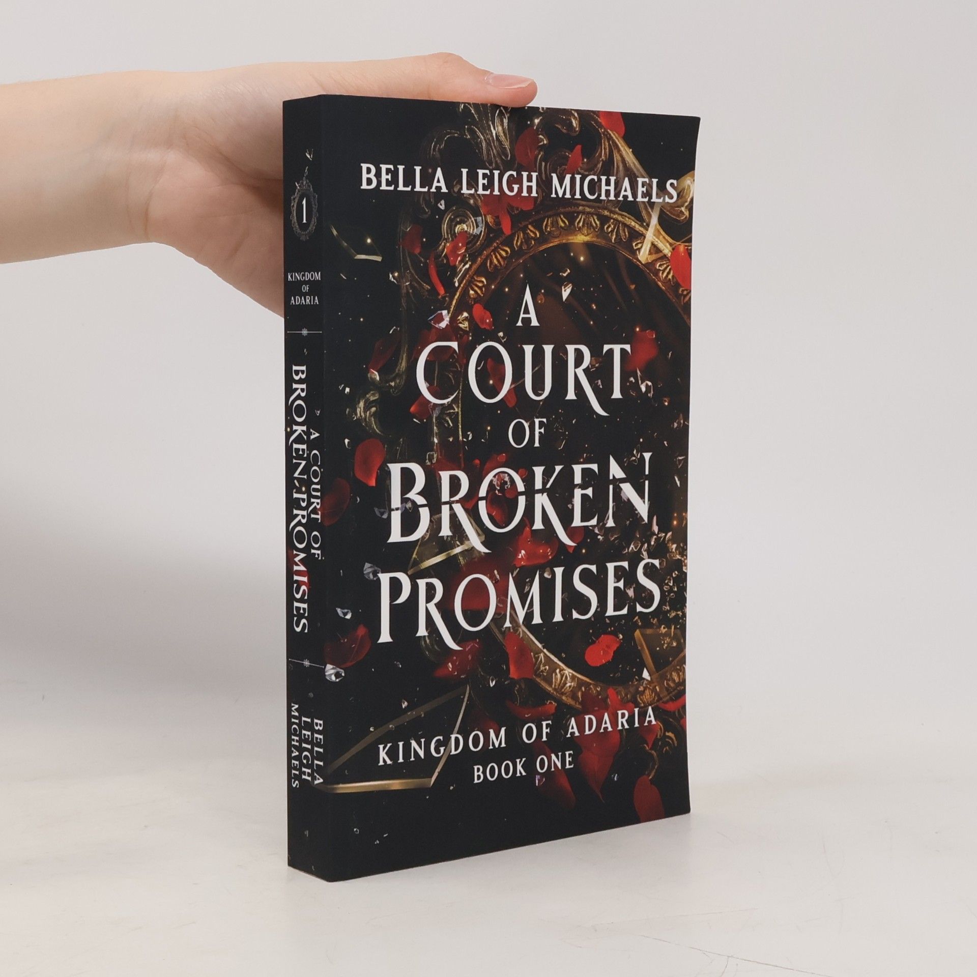 Bella Leigh Michaels Kingdom of Adaria - 1: A Court of Broken Promises