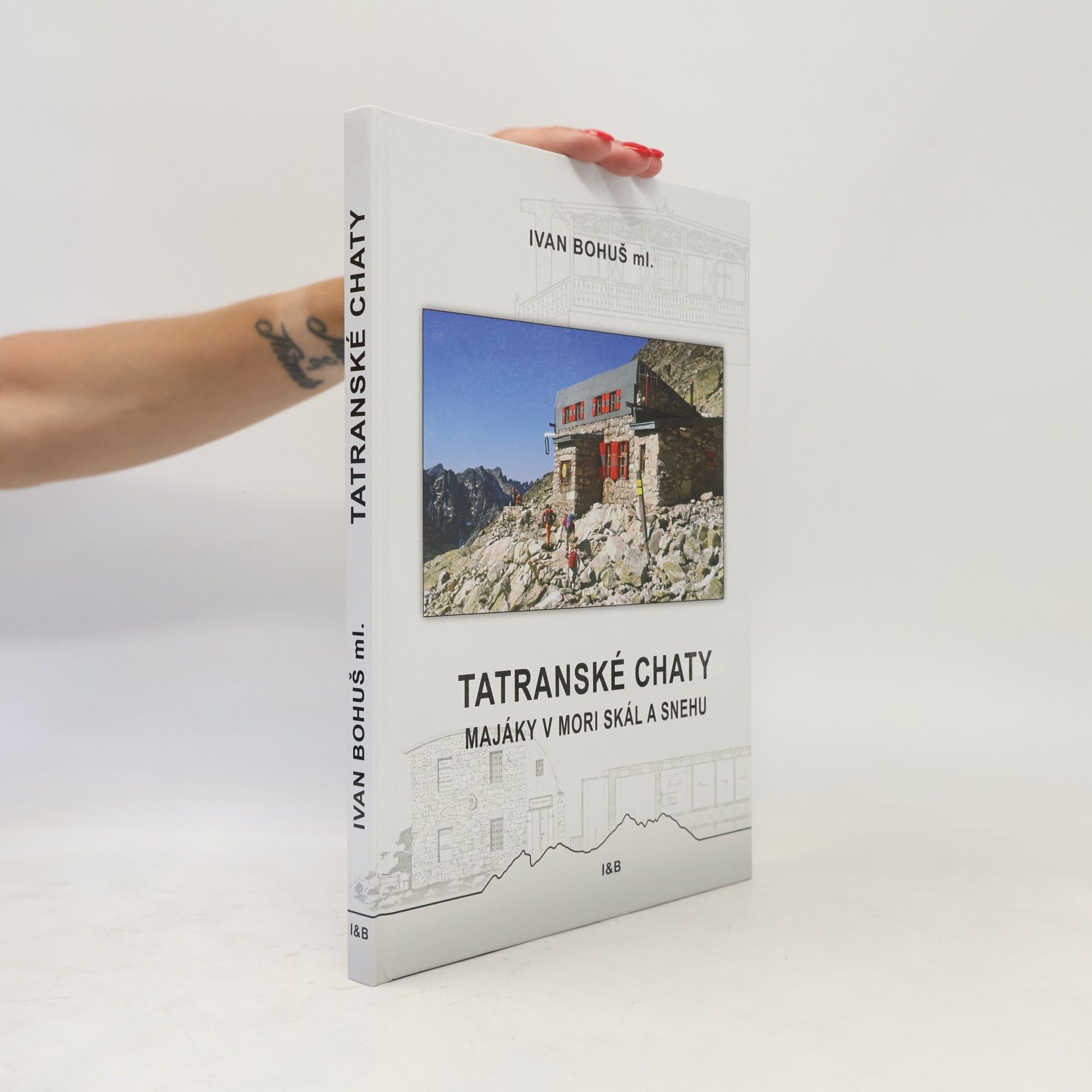 Ivan Bohuš Tatranské chaty - Majáky v mori skál a snehu