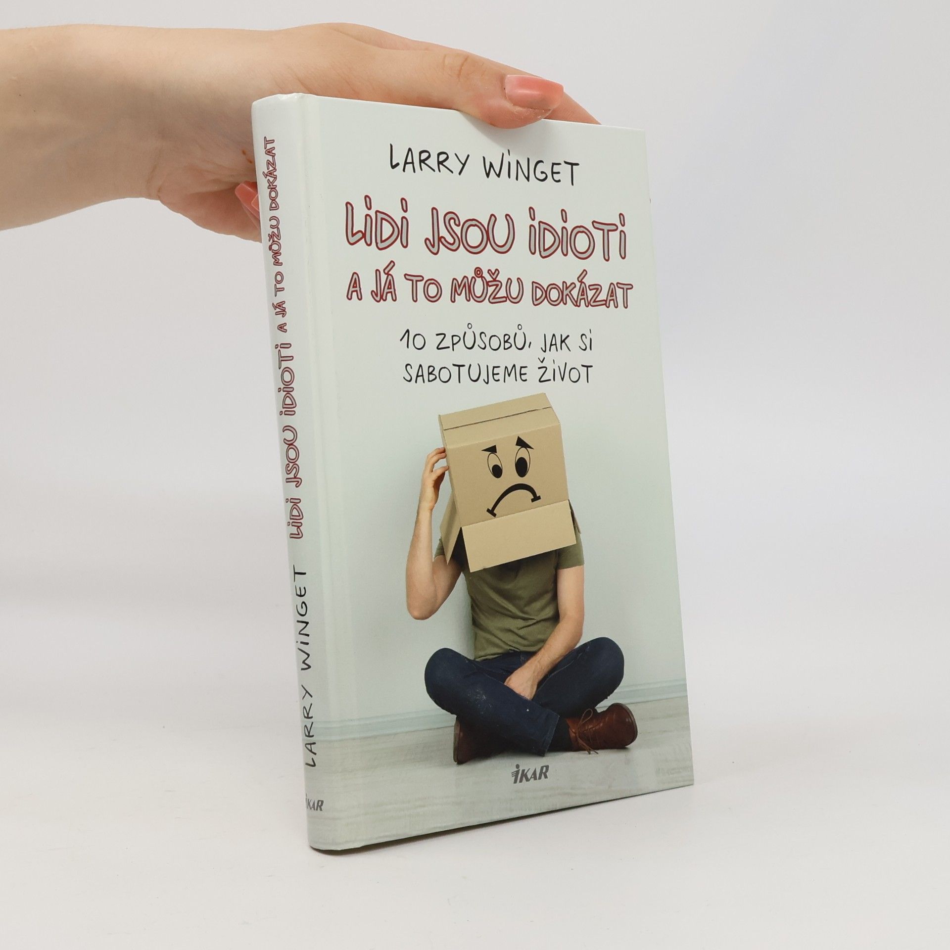Larry Winget Lidi jsou idioti a já to můžu dokázat. 10 způsobů, jak si sabotujeme život