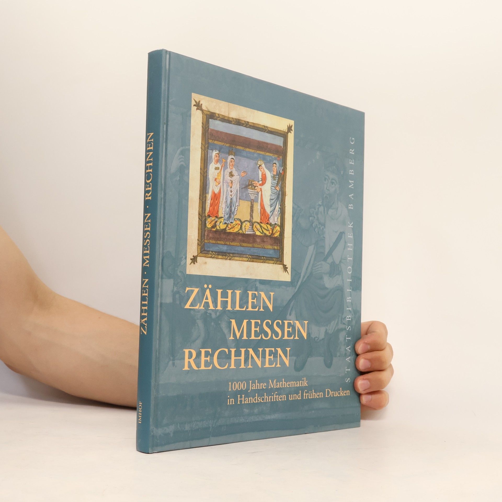 Menso Folkerts Zählen, Messen, Rechnen: 1000 Jahre Mathematik in Handschriften und frühen Drucken