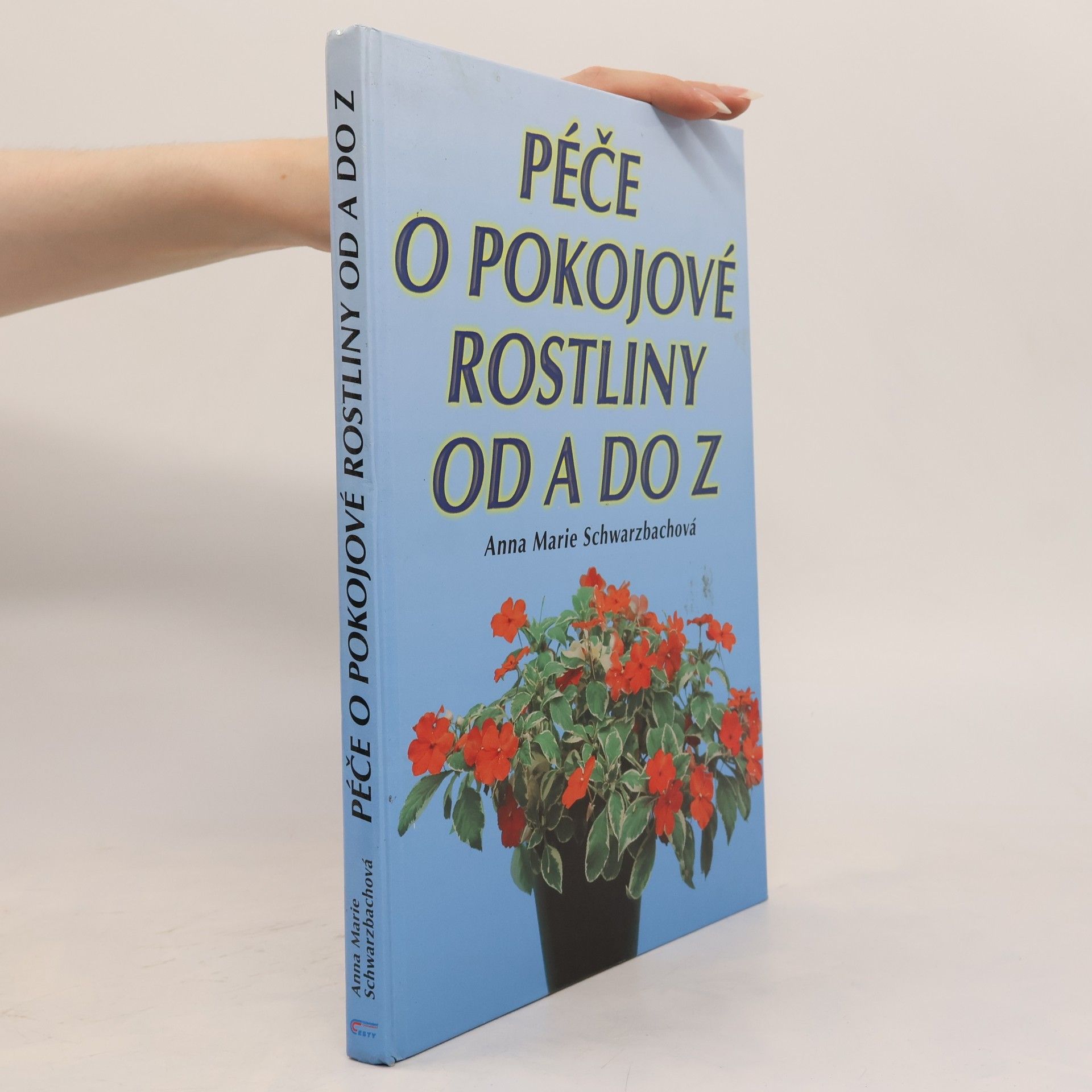 Anna Marie Schwarzbach Péče o pokojové rostliny od A do Z