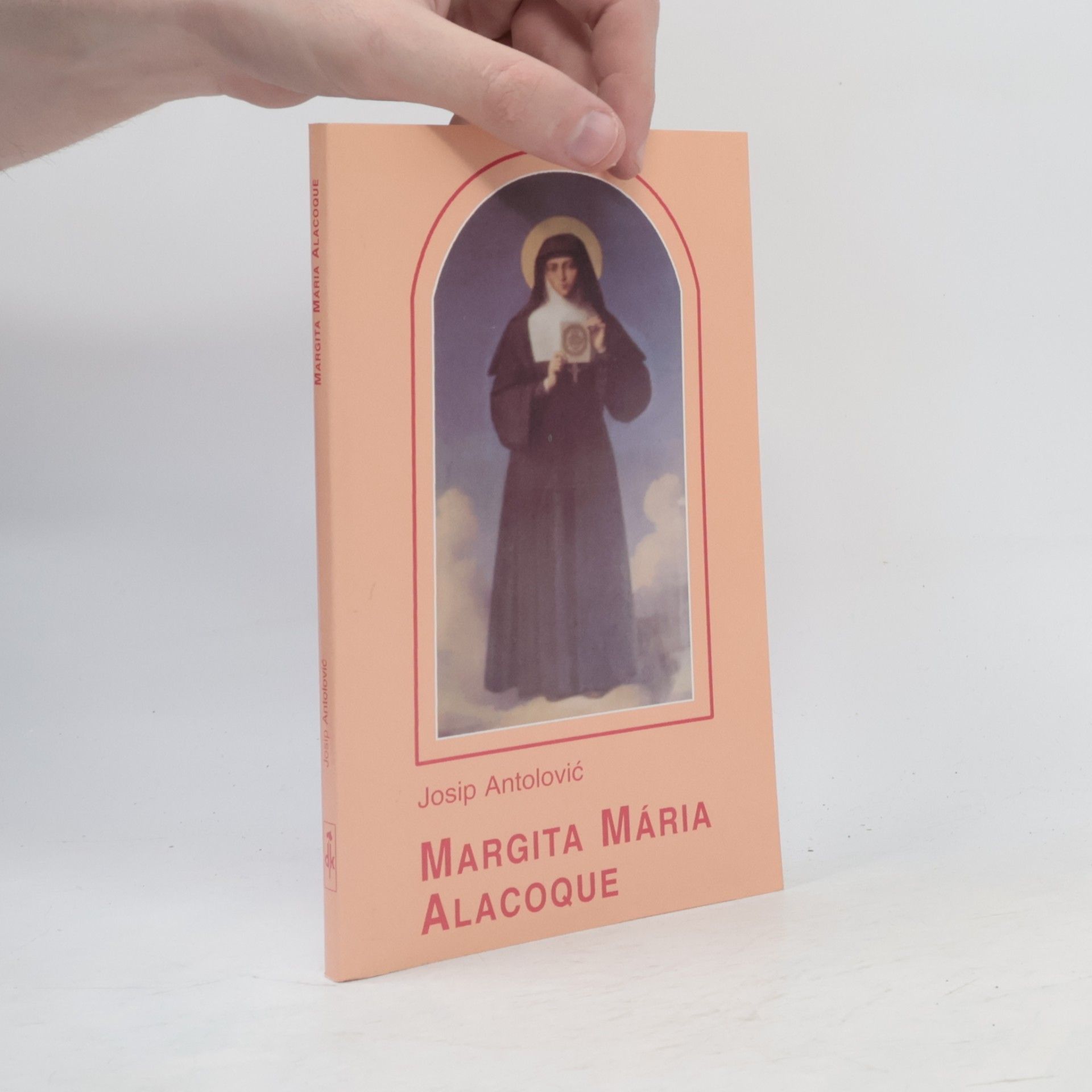 Josip Antolović Margita Mária Alacoque : Moje cesty sú vysoko od vašich ciest
