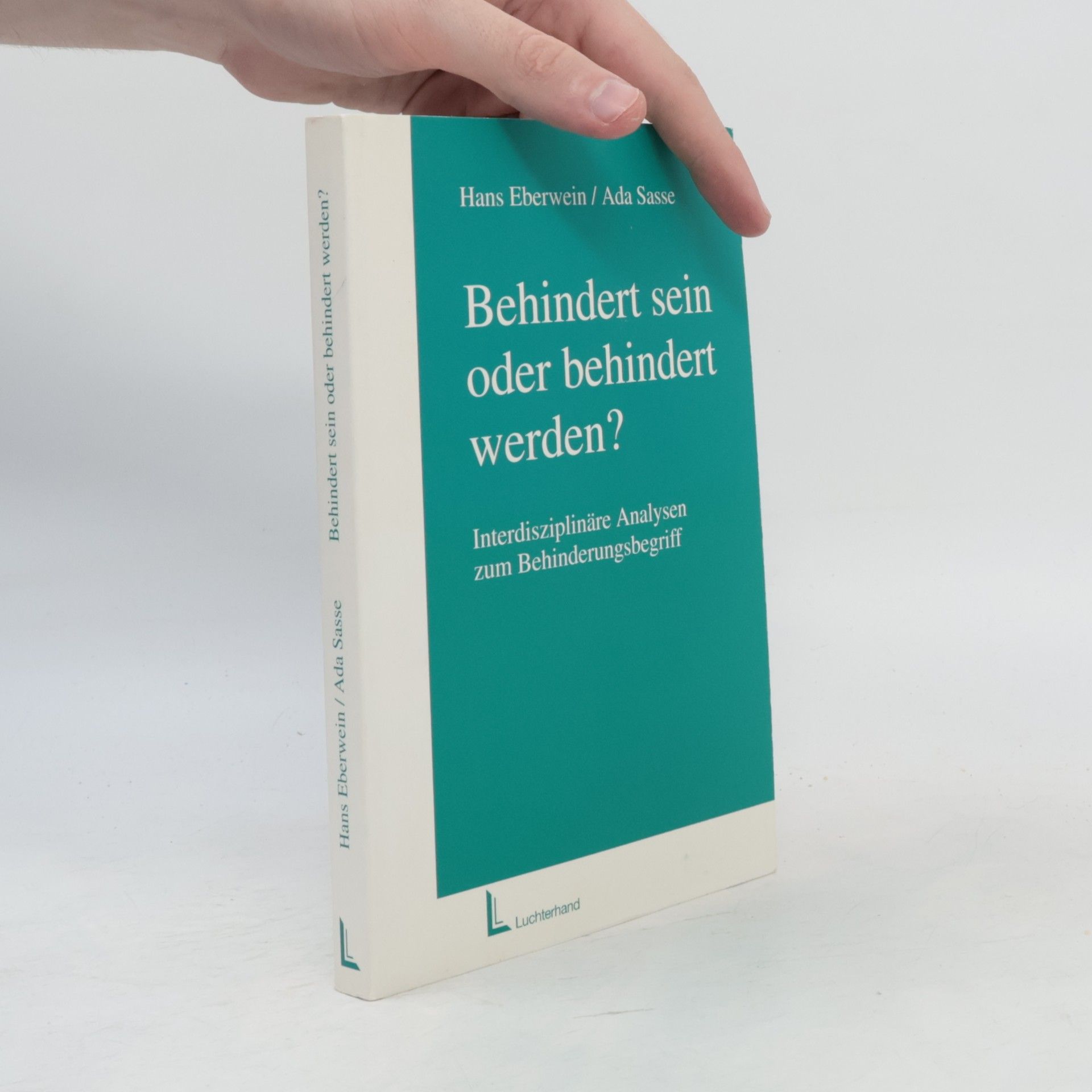Ada Sasse Behindert sein oder behindert werden?. Interdisziplinäre Analysen zum Behinderungsbegriff