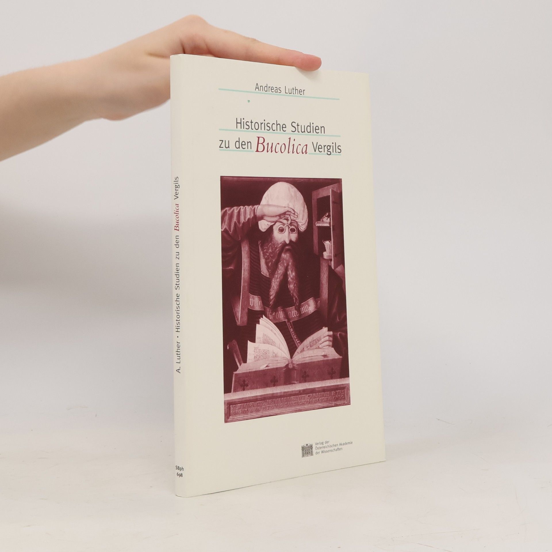 Andreas Luther Sitzungsberichte der philosophisch-historischen Klasse - 698: Historische Studien zu den Bucolica Vergils