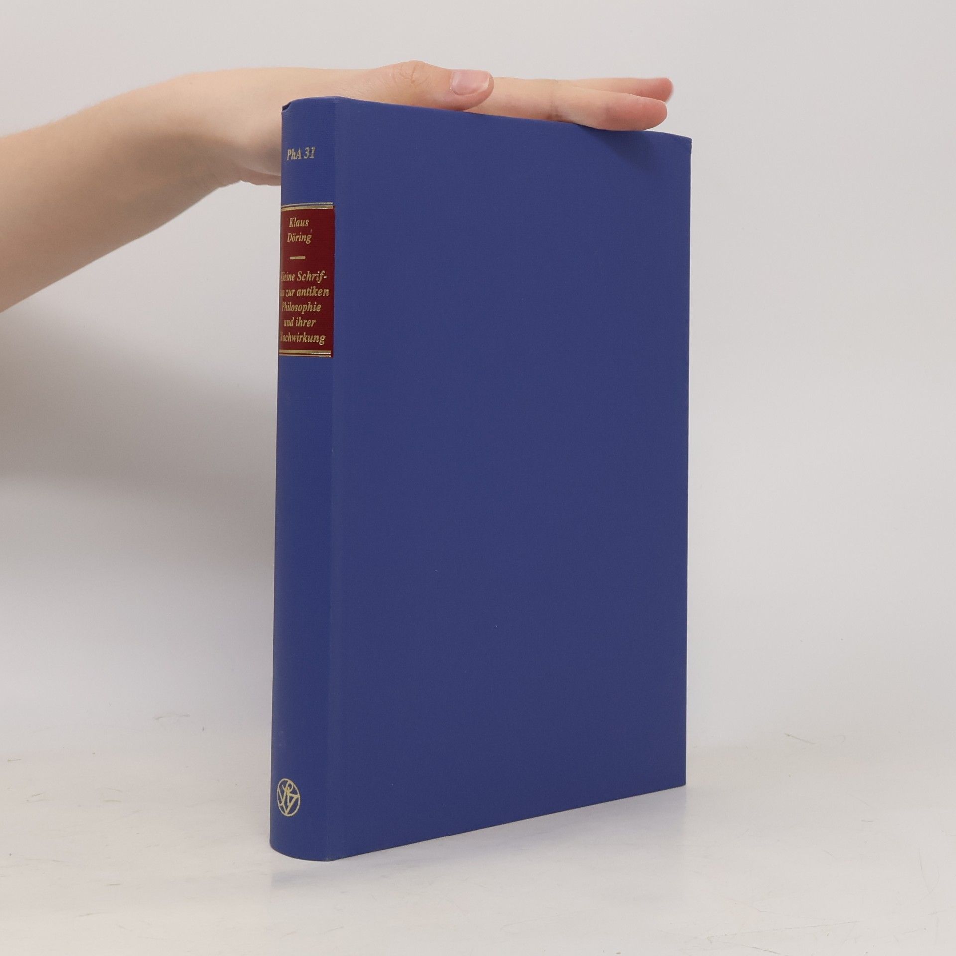 Klaus Döring Philosophie der Antike - 31: Kleine Schriften zur antiken Philosophie und ihrer Nachwirkung