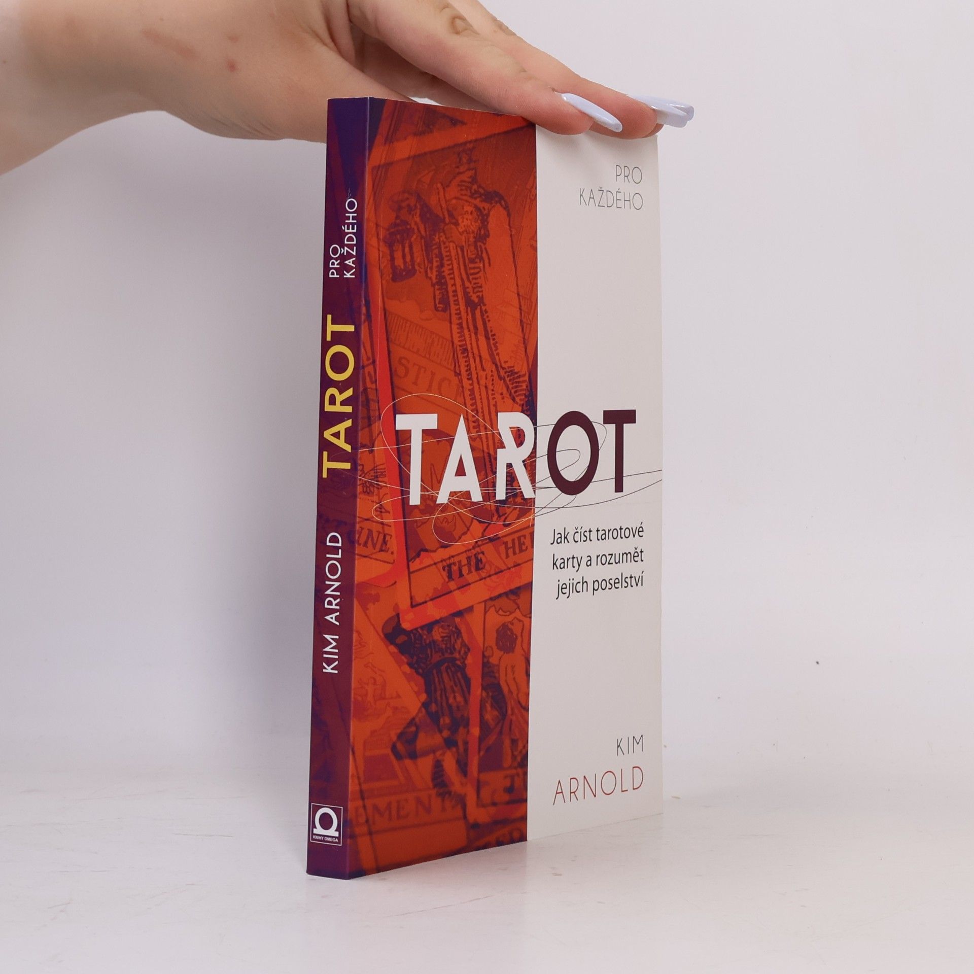 Kim Arnold Tarot pro každého. Jak číst tarotové karty a rozumět jejich poselství