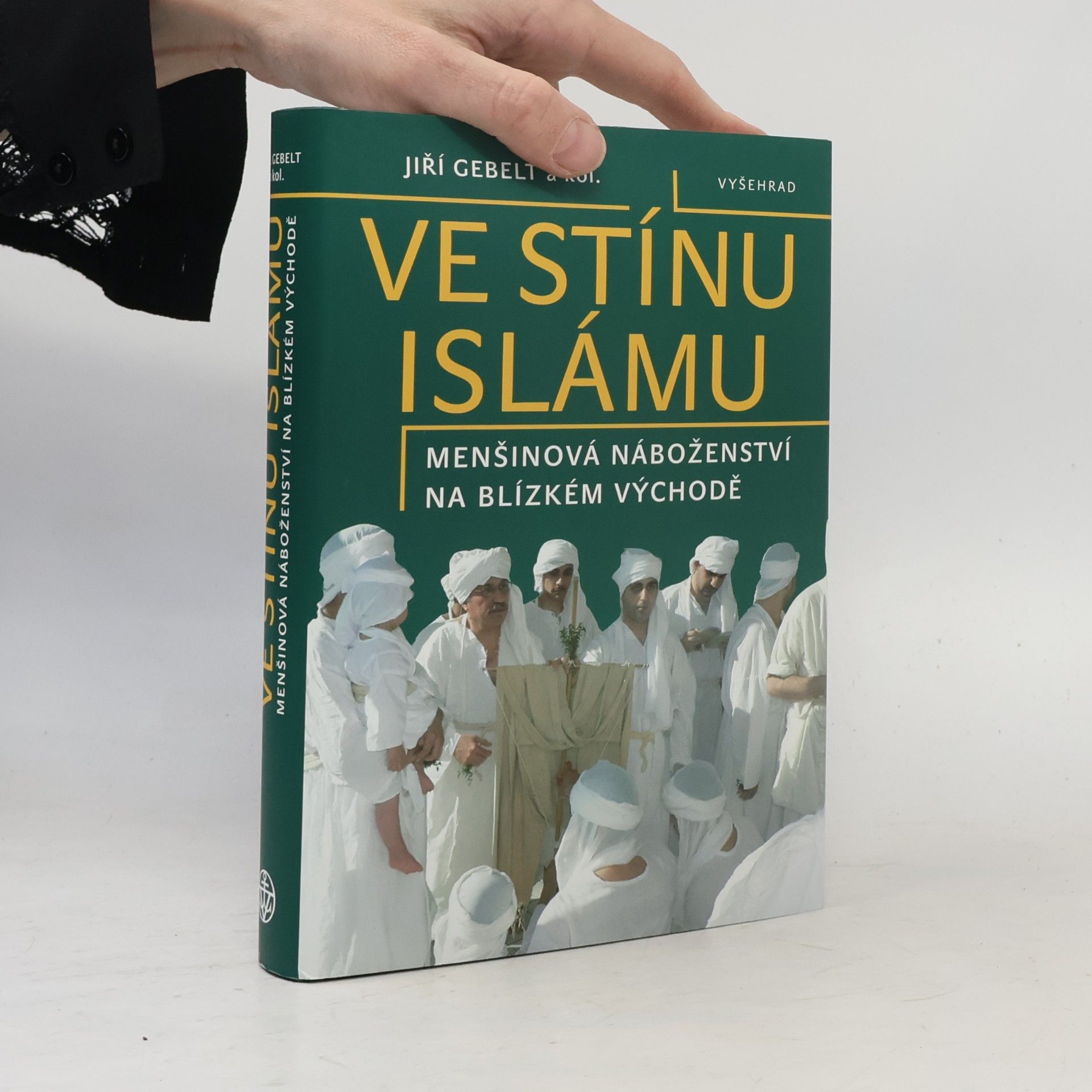 Jiří Gebelt Ve stínu islámu: Menšinová náboženství na Blízkém východě