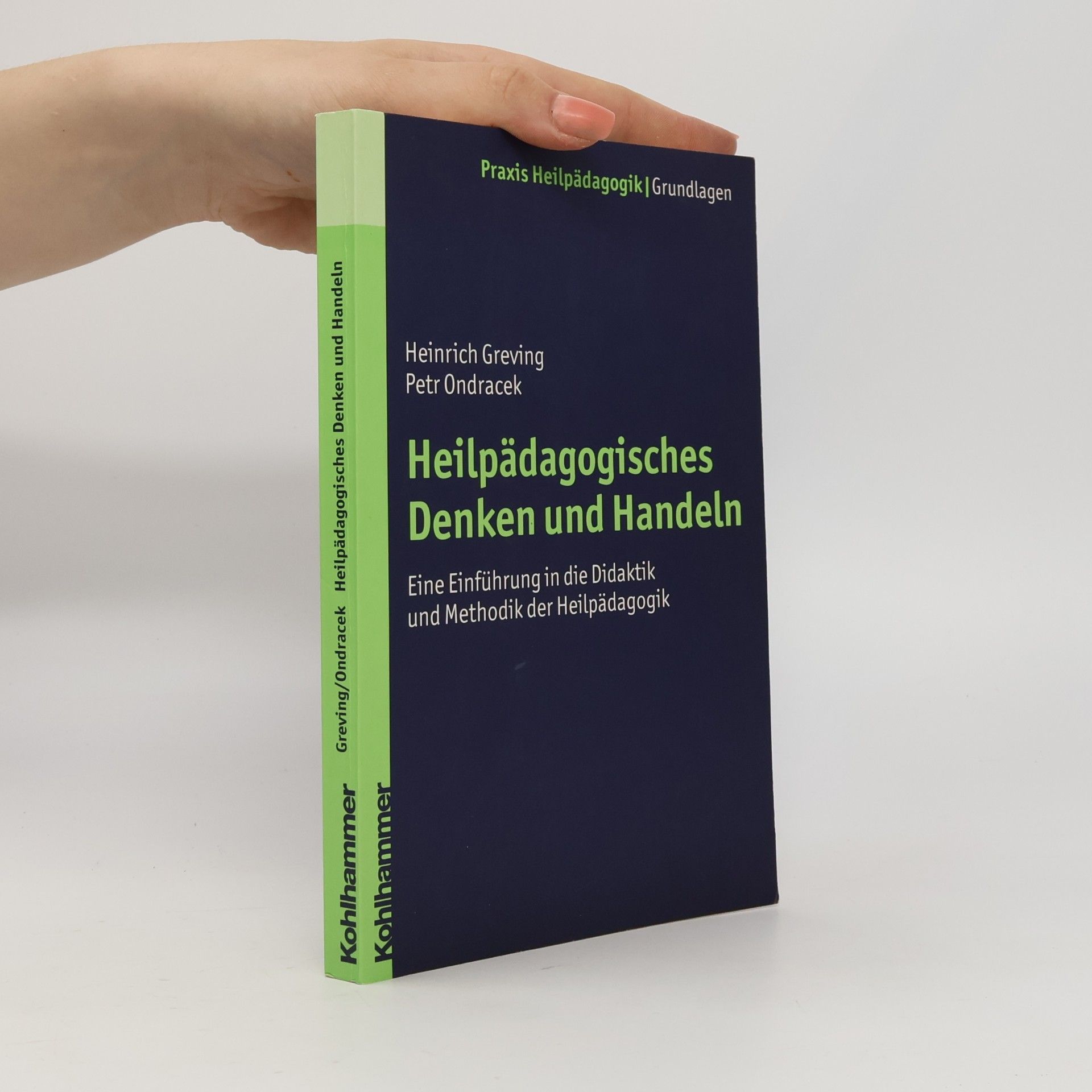 Heinrich Greving Praxis Heilpädagogik - Grundlagen: Heilpädagogisches Denken und Handeln
