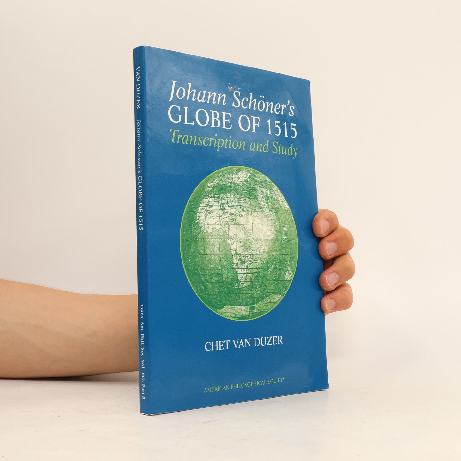 Chet A. Van Duzer Transactions of the American Philosophical Society - 100, Pt. 3: Johann Schöner's Globe of 1515