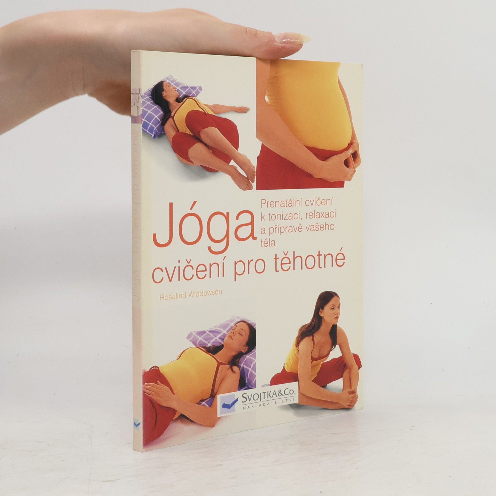 Rosalind Widdowson Jóga, cvičení pro těhotné. Prenatální cvičení k tonizaci, relaxaci a přípravě vašeho těla