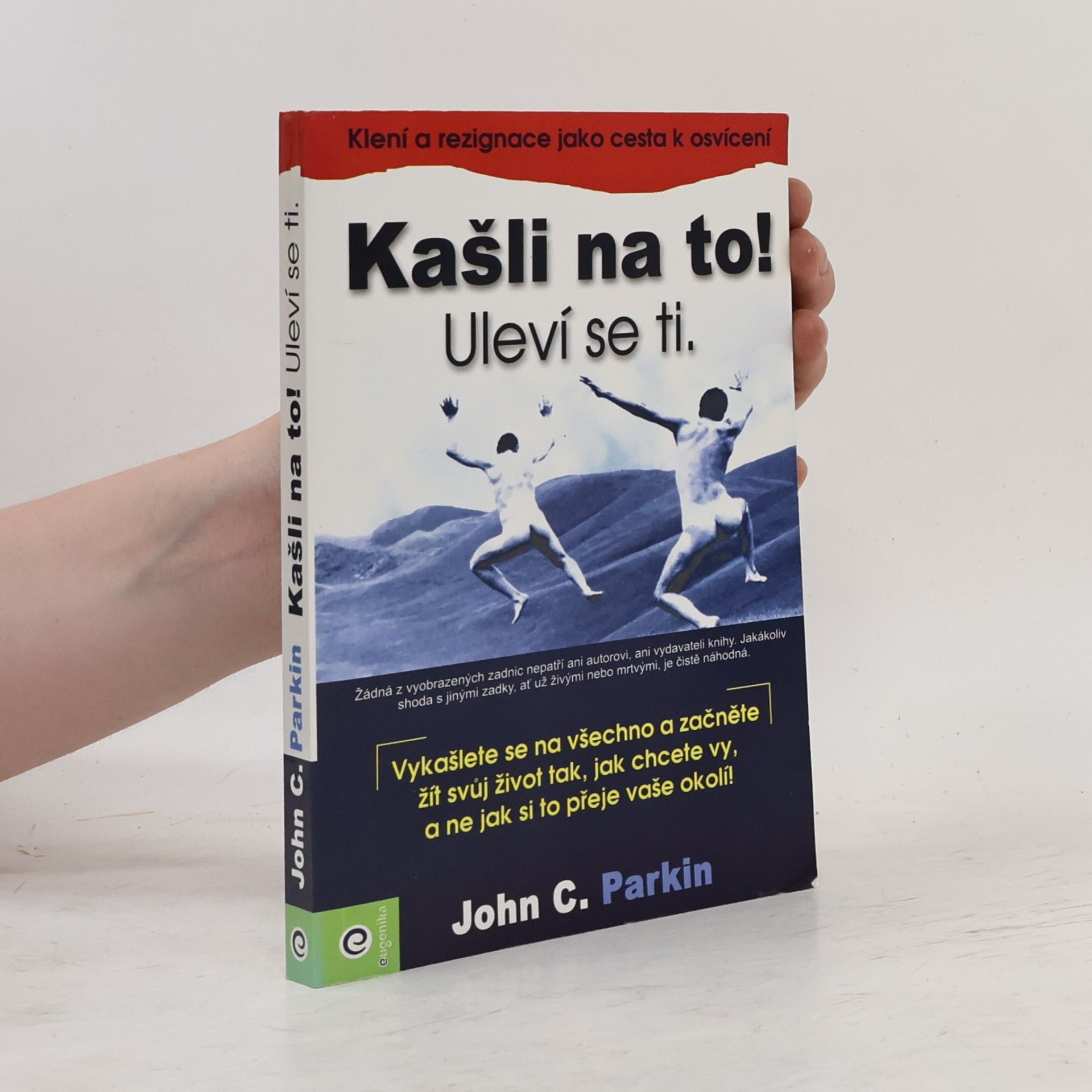 John C. Parkin Kašli na to! Uleví se ti : (klení a rezignace jako cesta k osvícení)