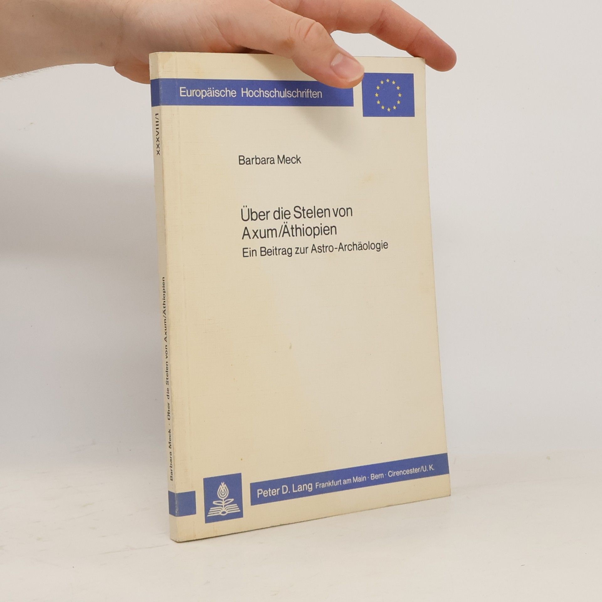 Barbara Meck Europäische Hochschulschriften - 38/1: Über die Stelen von Axum, Äthiopien