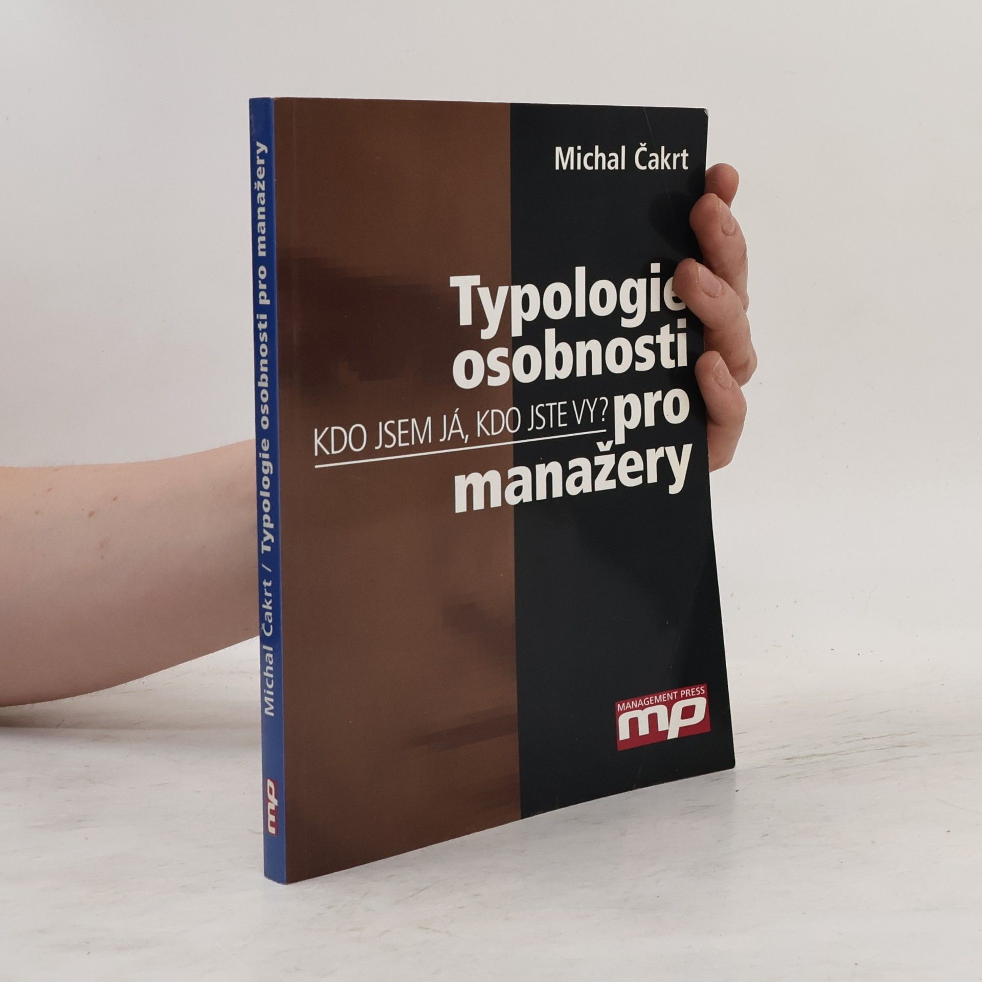 Michal Čakrt Typologie osobnosti pro manažery. Kdo jsem já, kdo jste vy?