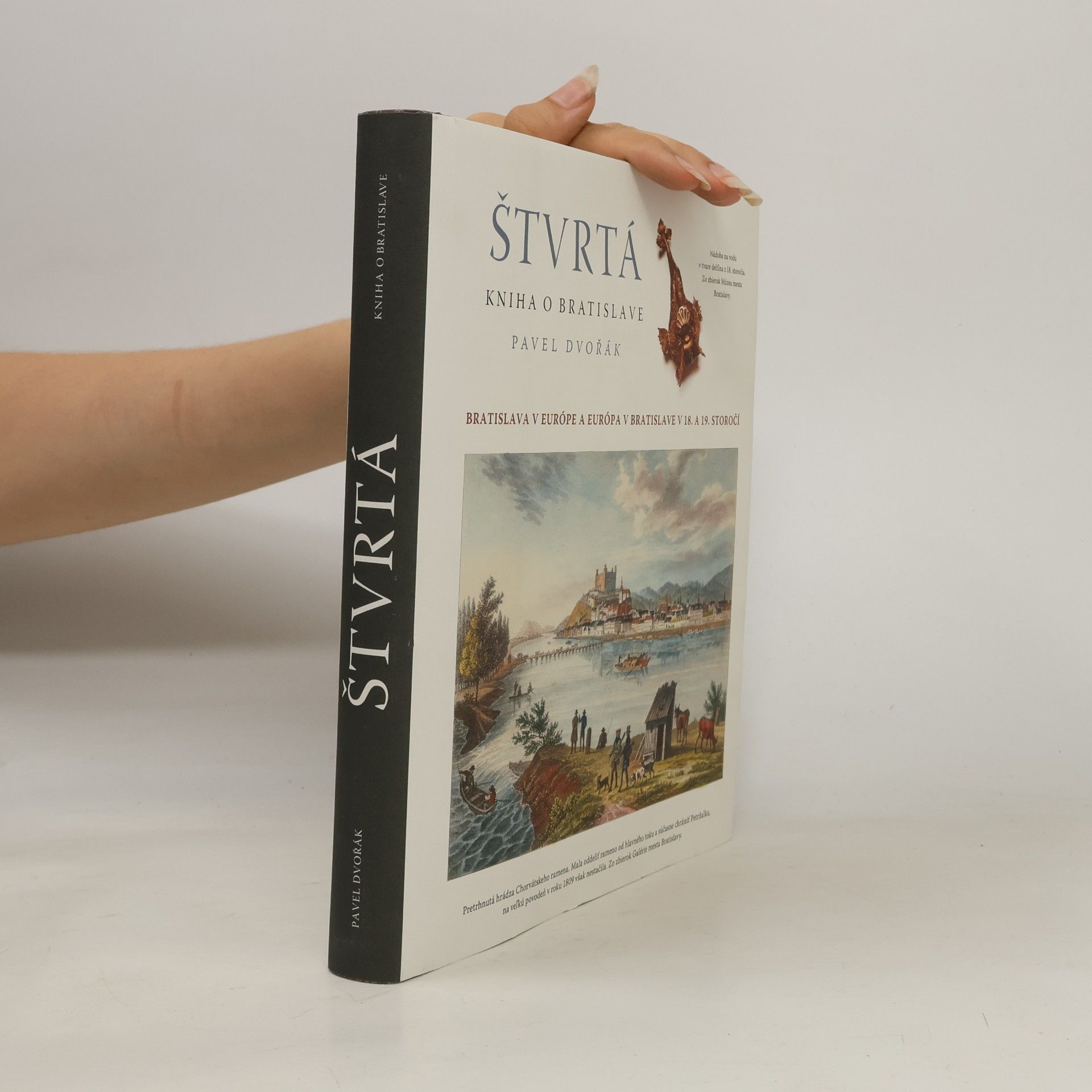 Pavel Dvořák Štvrtá kniha o Bratislave : Bratislava v Európe a Európa v Bratislave v XVIII. a XIX. storočí