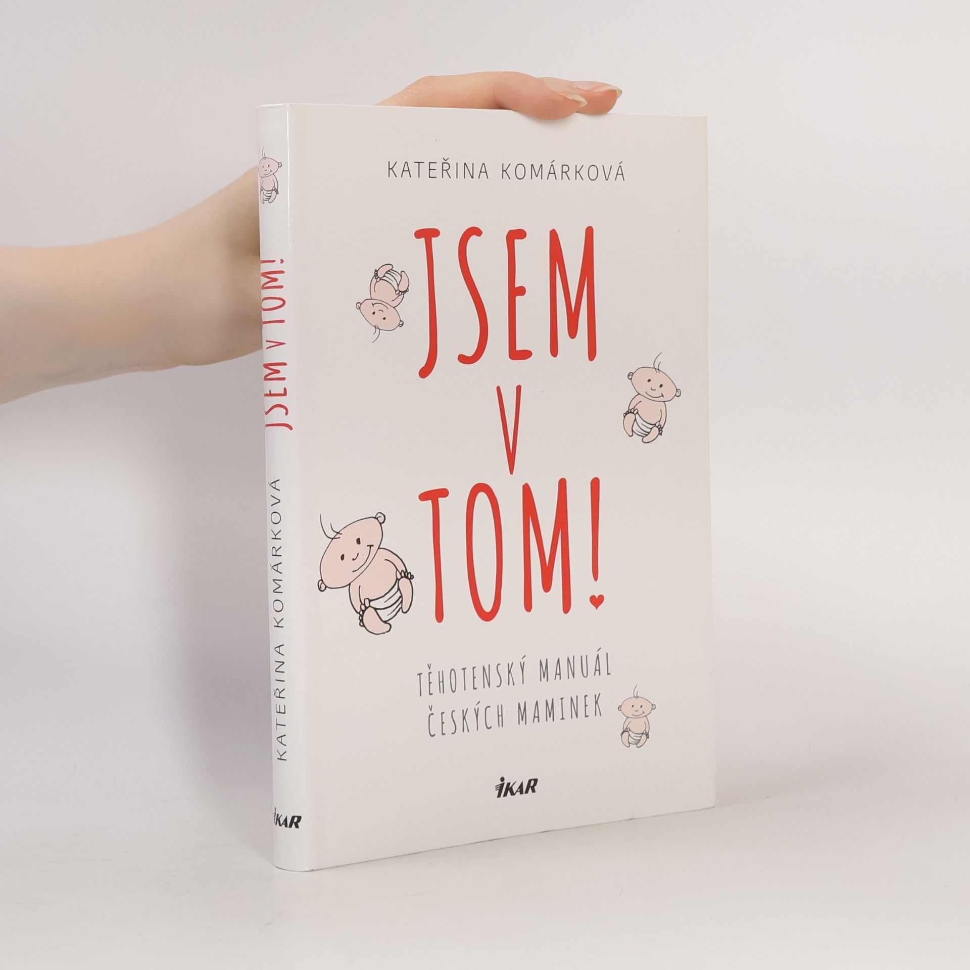 Kateřina Komárková Jsem v tom! Těhotenský manuál českých maminek
