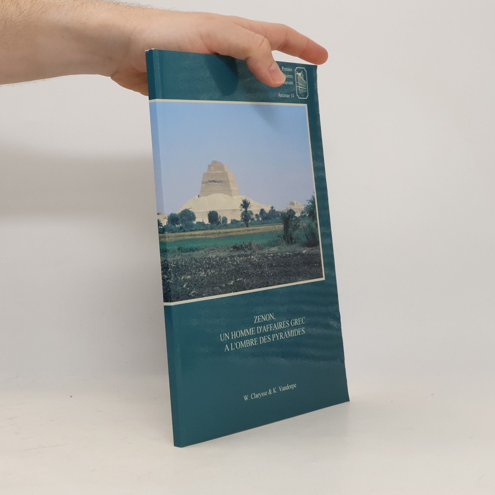 Katelijn Vandorpe Ancorae - 14: Zenon, un homme d'affaires grec à l'ombre des Pyramides