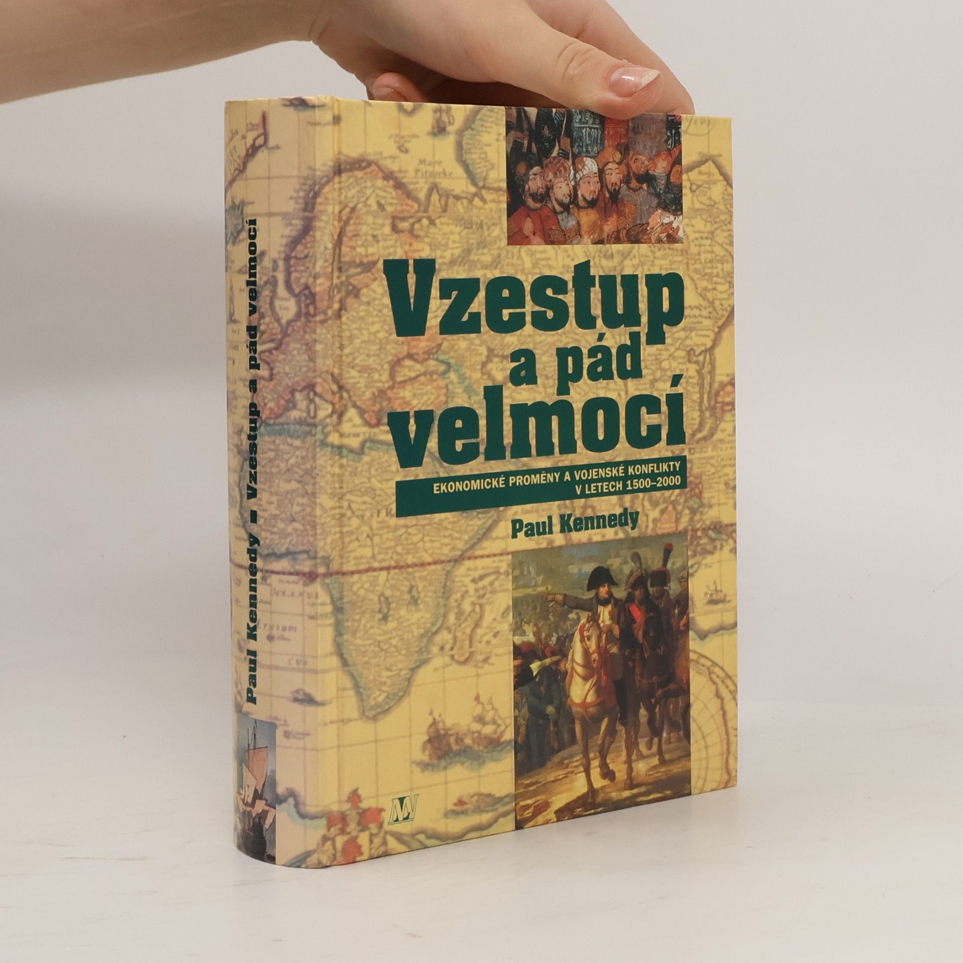 Paul Kennedy Vzestup a pád velmocí : ekonomické změny a vojenské konflikty v letech 1500-2000