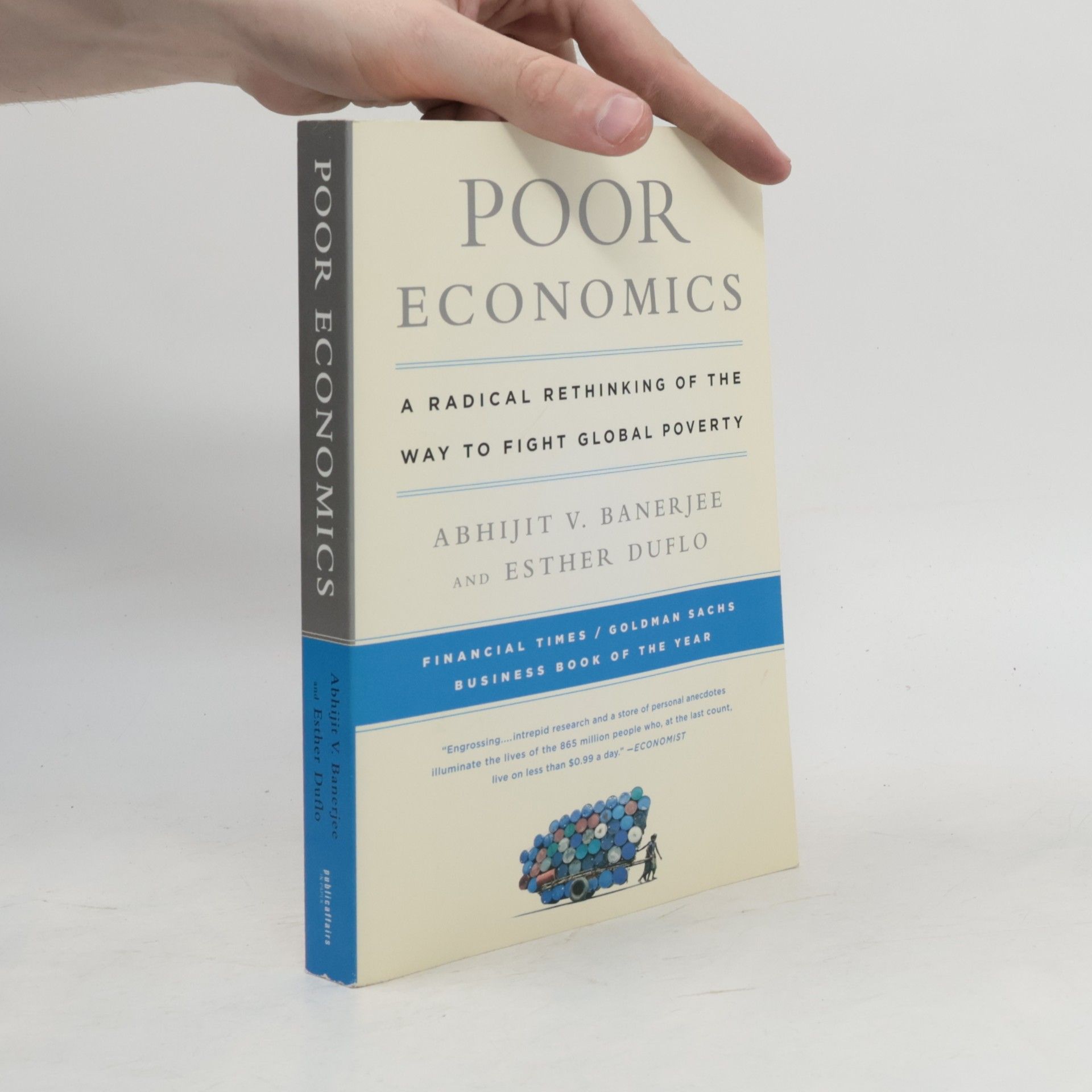 Esther Duflo Poor economics : a Radical Rethinking of the Way to Fight Global Poverty