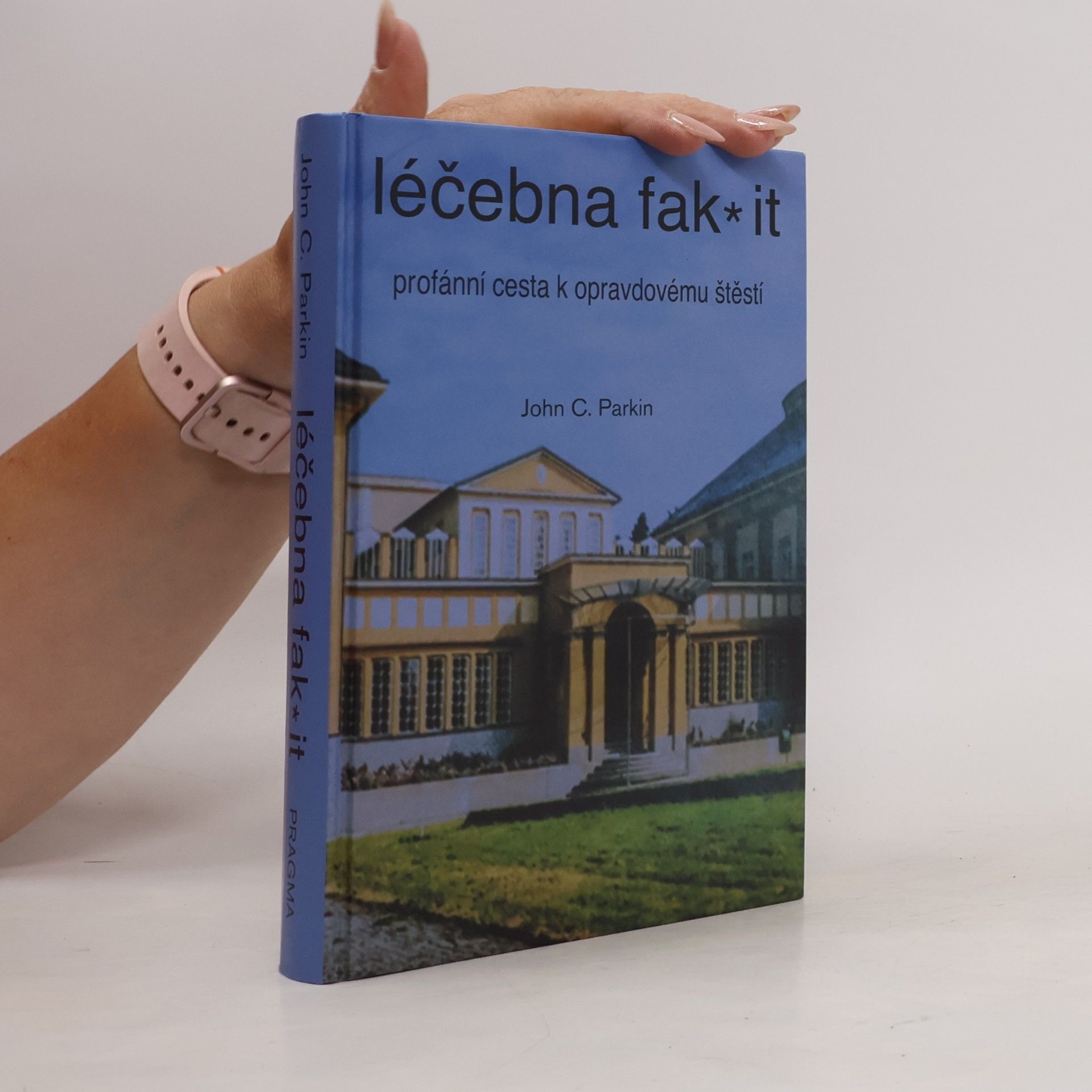 John C. Parkin Léčebna fak* it: Profánní cesta k opravdovému štěstí