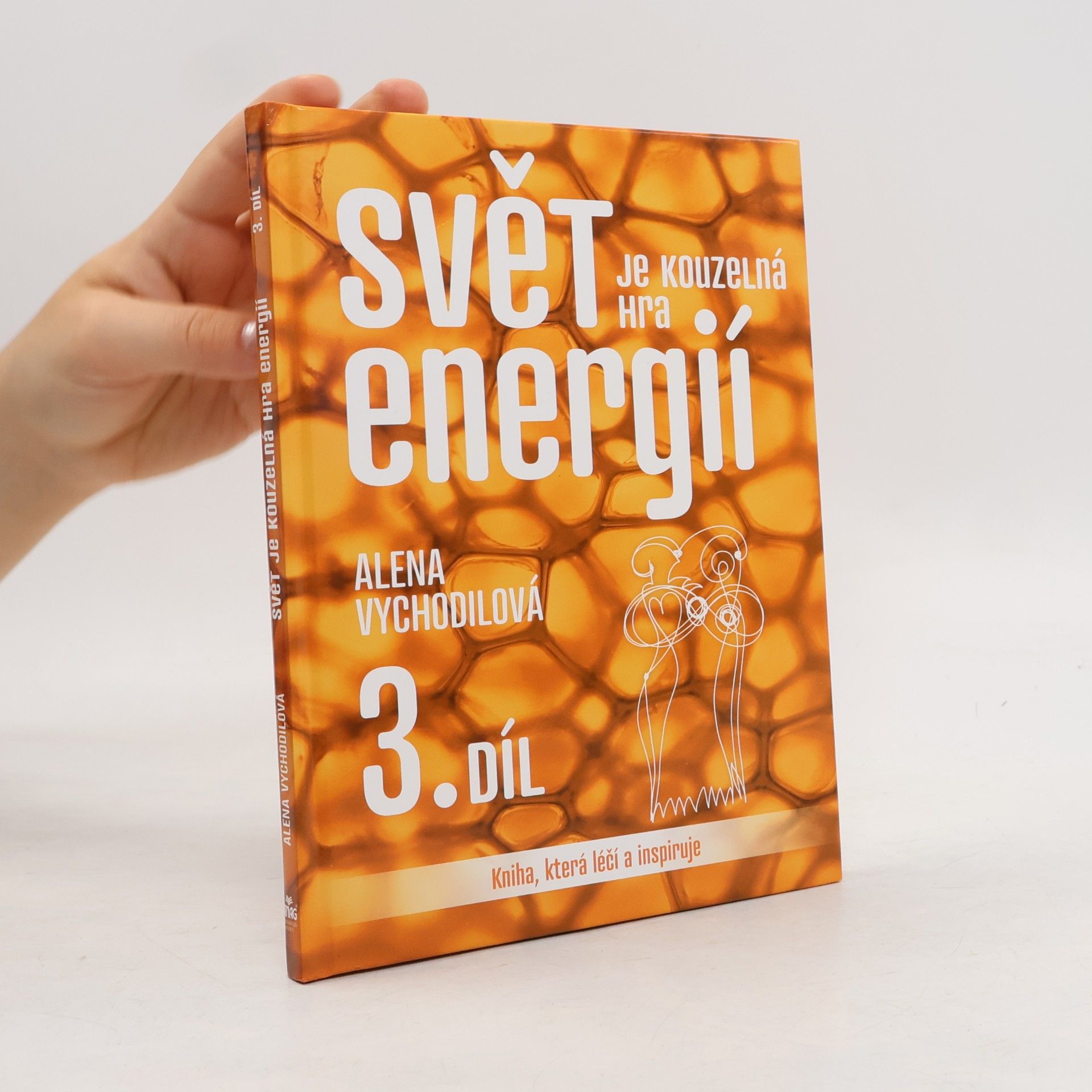 Alena Vychodilová Svět je kouzelná hra energií: kniha, která léčí a inspiruje. 3. díl