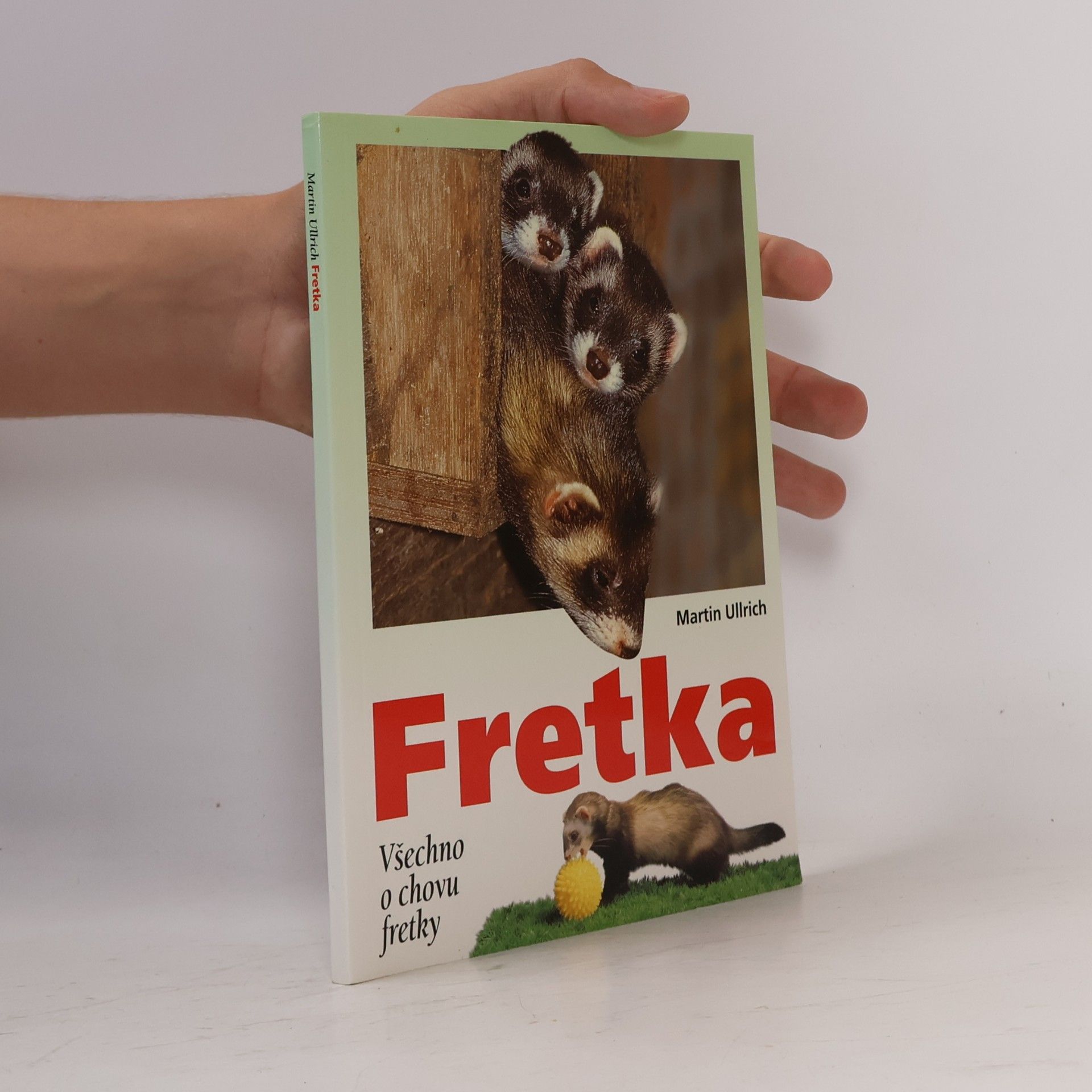Martin Ullrich Fretka. Všechno o chovu fretky