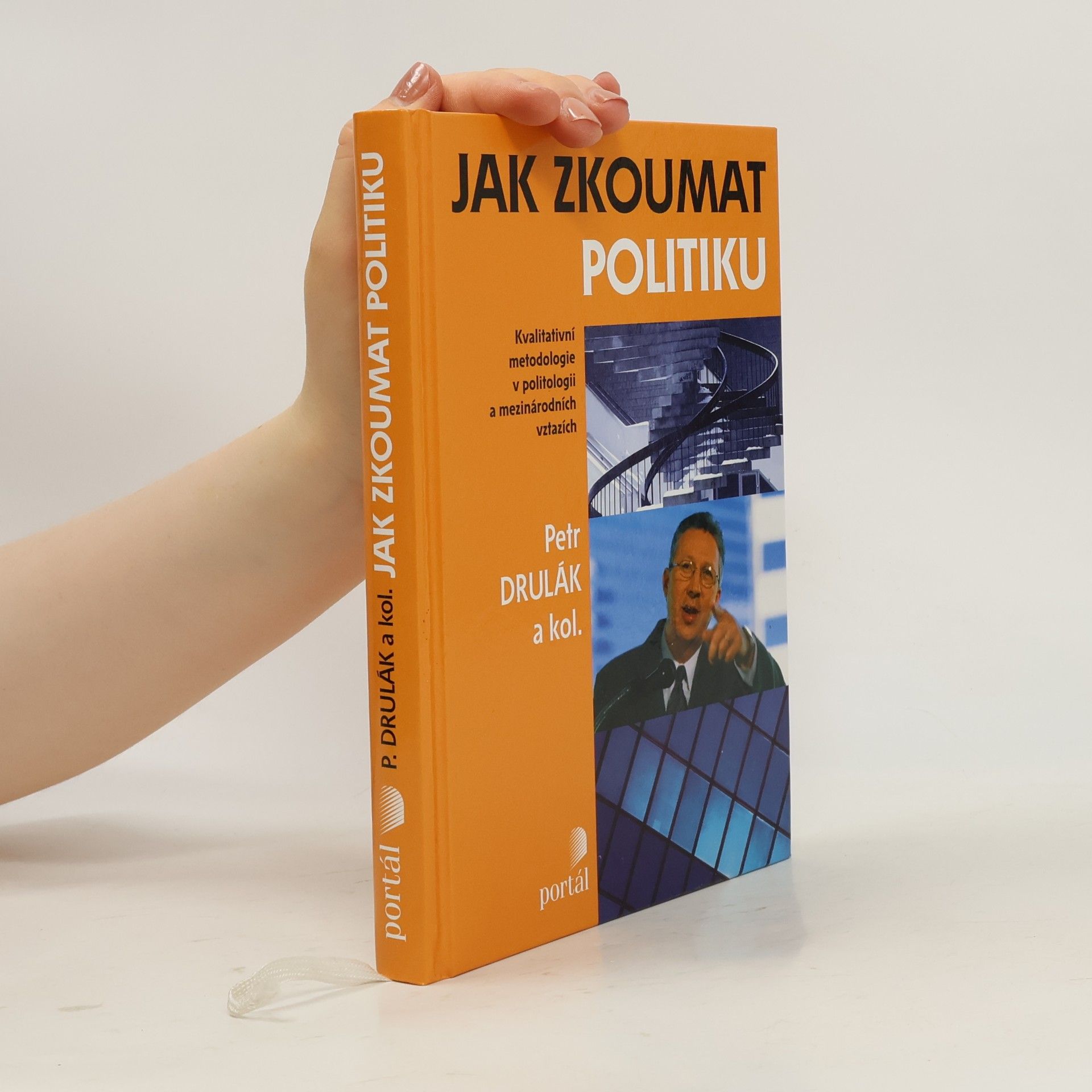 Petr Drulák Jak zkoumat politiku: Kvalitativní metodologie v politologii a mezinárodních vztazích
