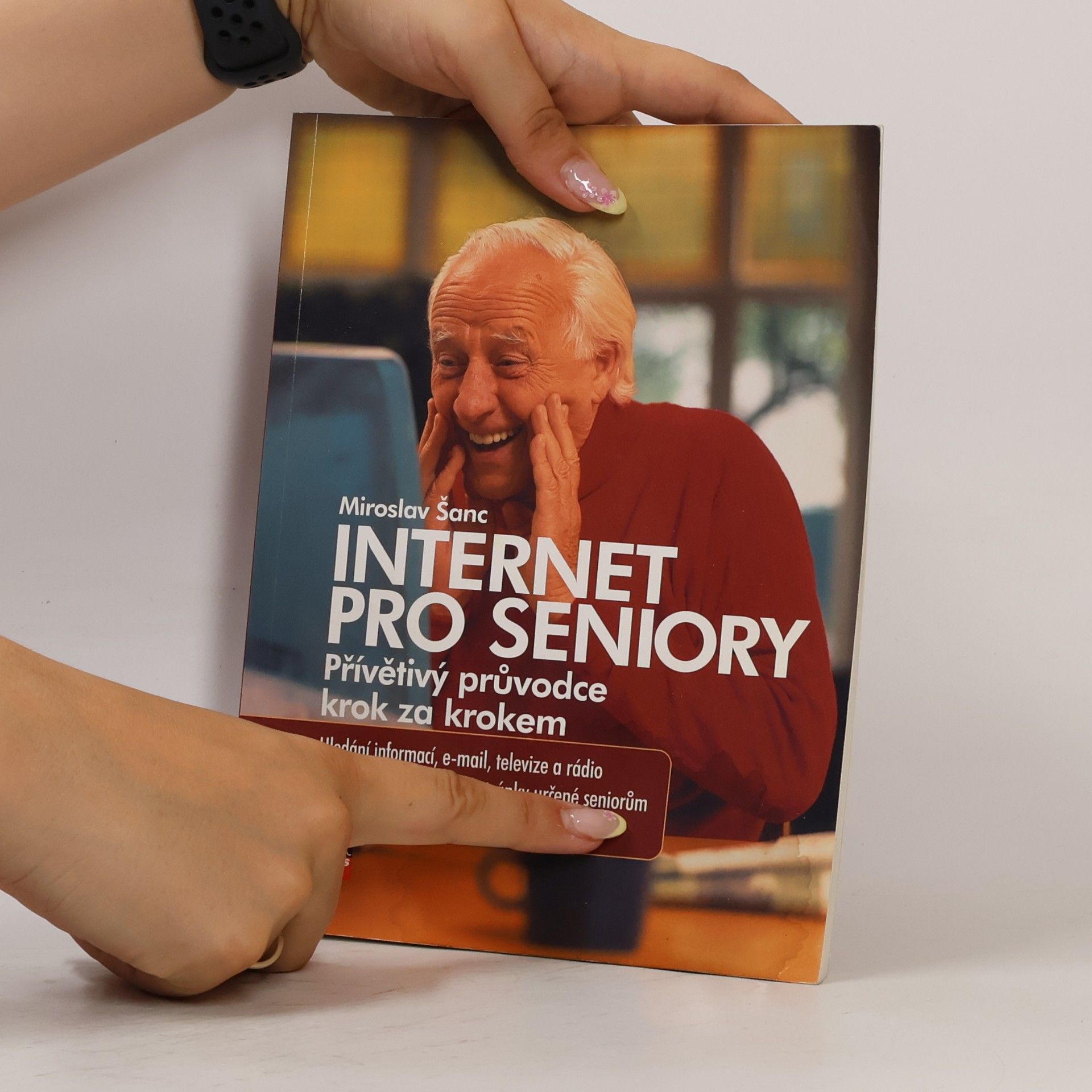 Miroslav Šanc Internet pro seniory : [přívětivý průvodce krok za krokem]