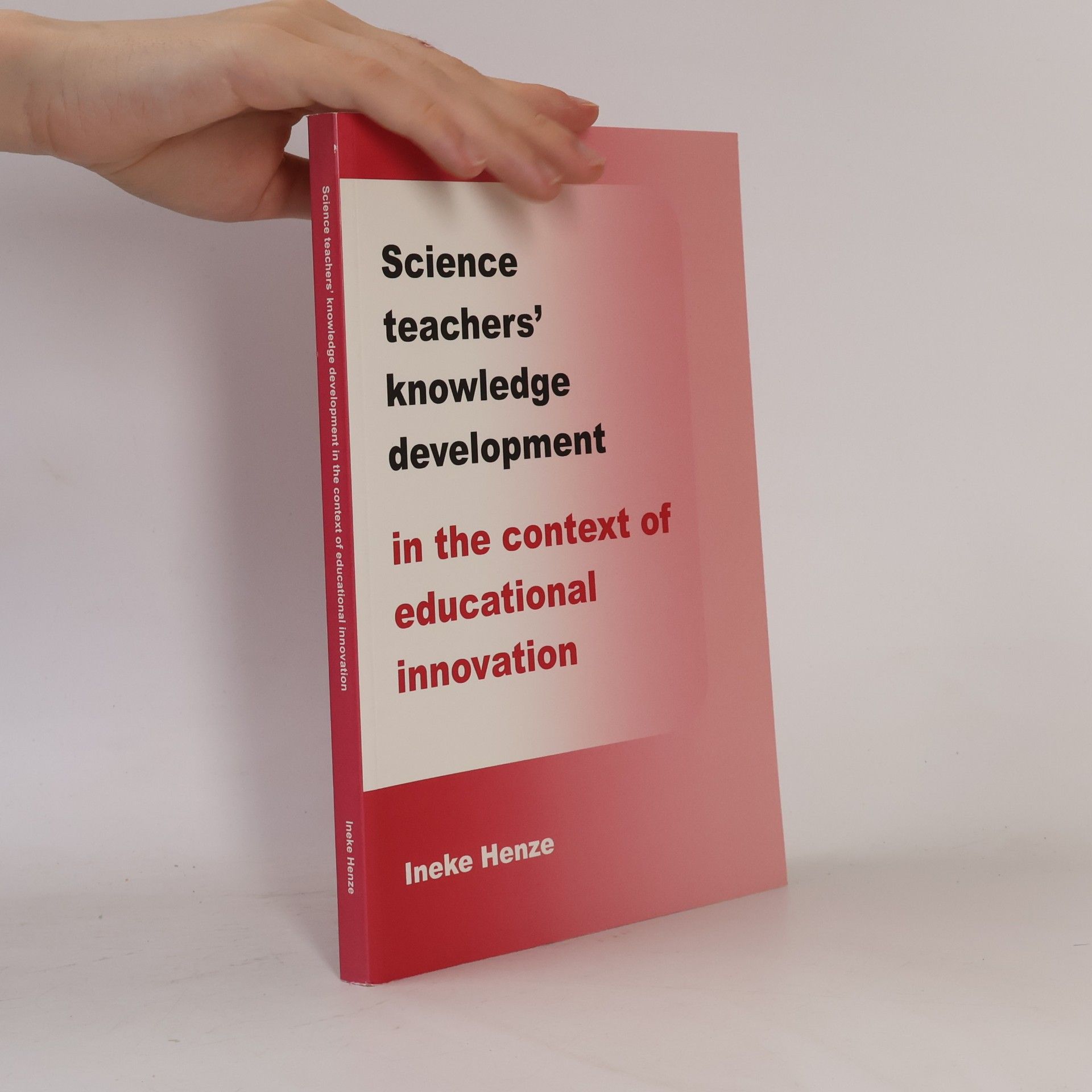 Ineke Henze Science Teachers' Knowledge Development in the Context of Educational Innovation