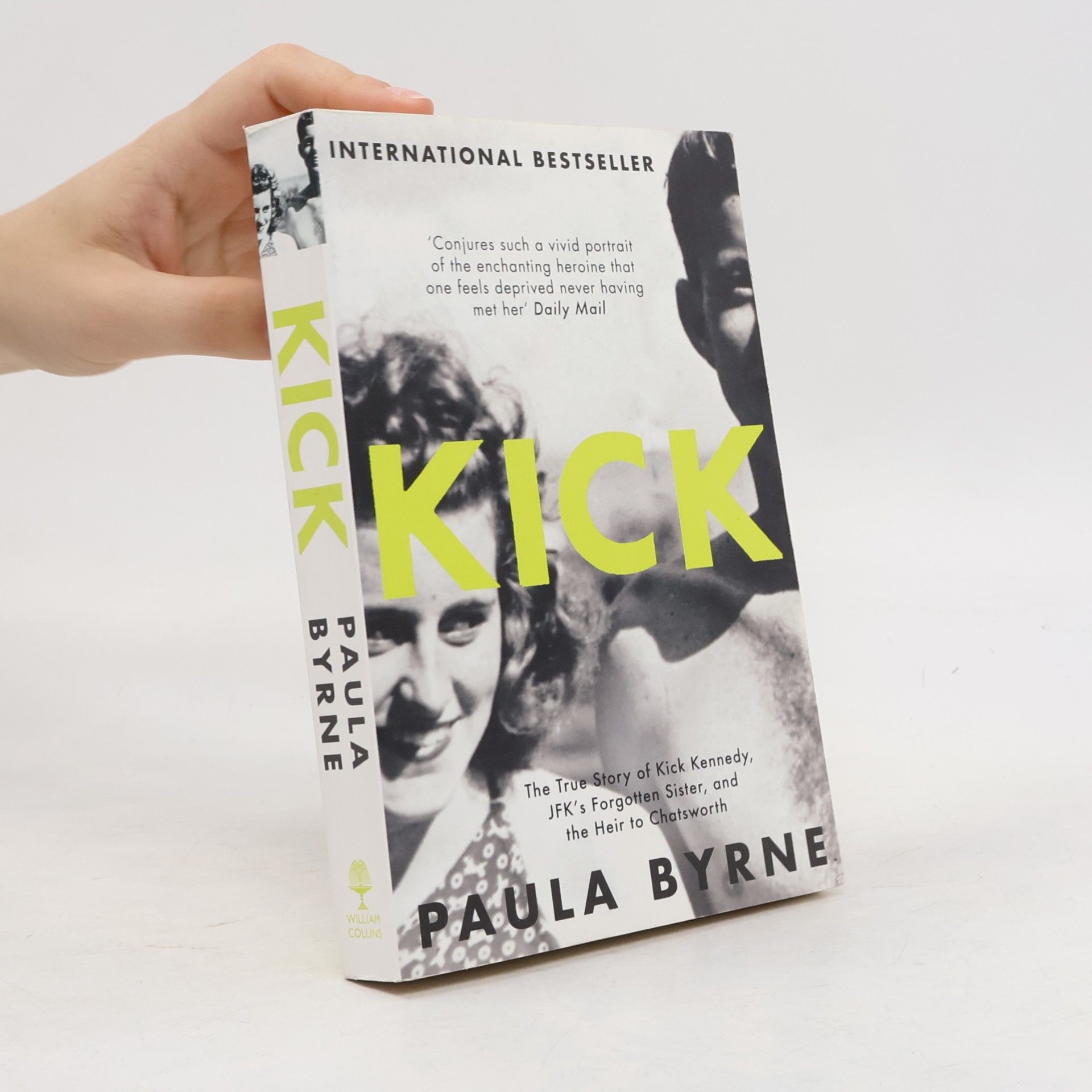 Paula Byrne Kick: The True Story of Kick Kennedy, JFK's Forgotten Sister, and the Heir to Chatsworth