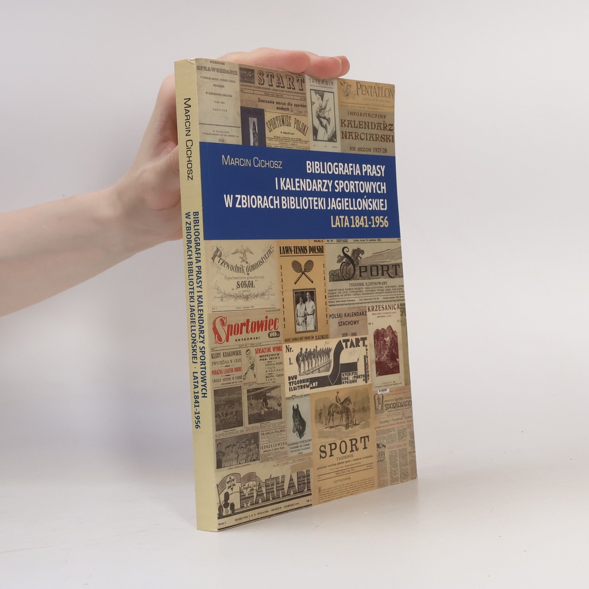 Marcin Cichosz Bibliografia Prasy i Kalendarzy Sportowych w Zbiorach Biblioteki Jagiellońskiej Lata 1841-1956