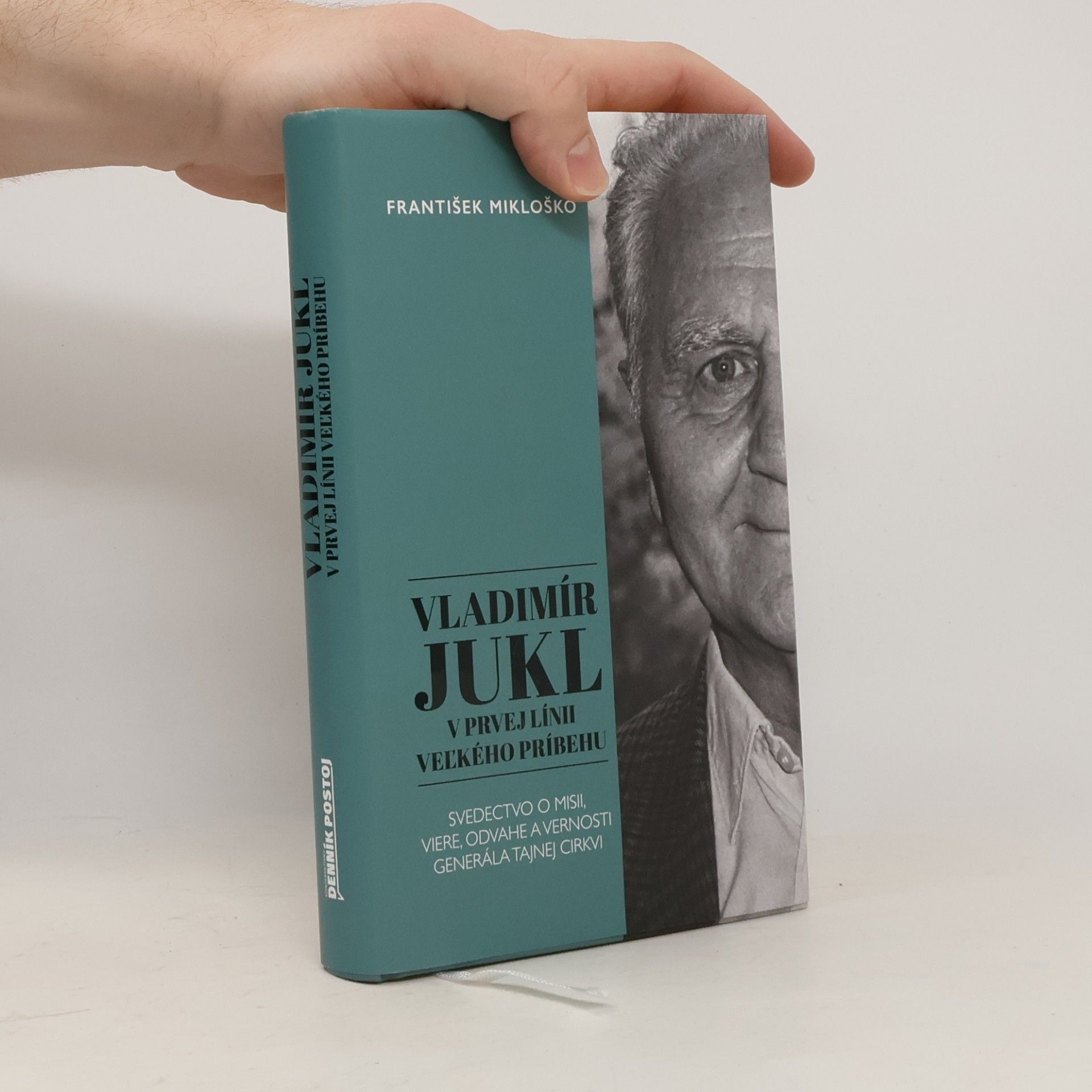 Vladimír Jukl. V prvej línii veľkého príbehu. Svedectvo o misii, viere, odvahe a vernosti generála tajnej cirkvi