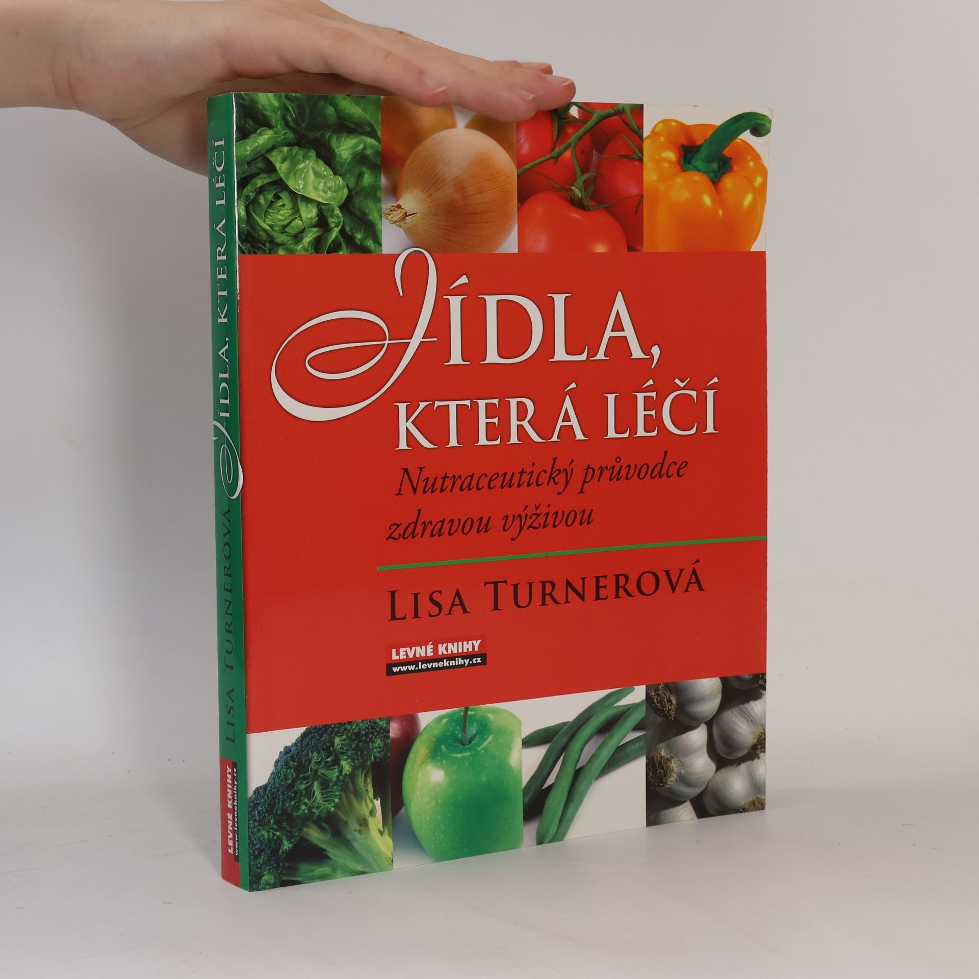 Lisa Turner Jídla, která léčí. Nutraceutický průvodce zdravou výživou
