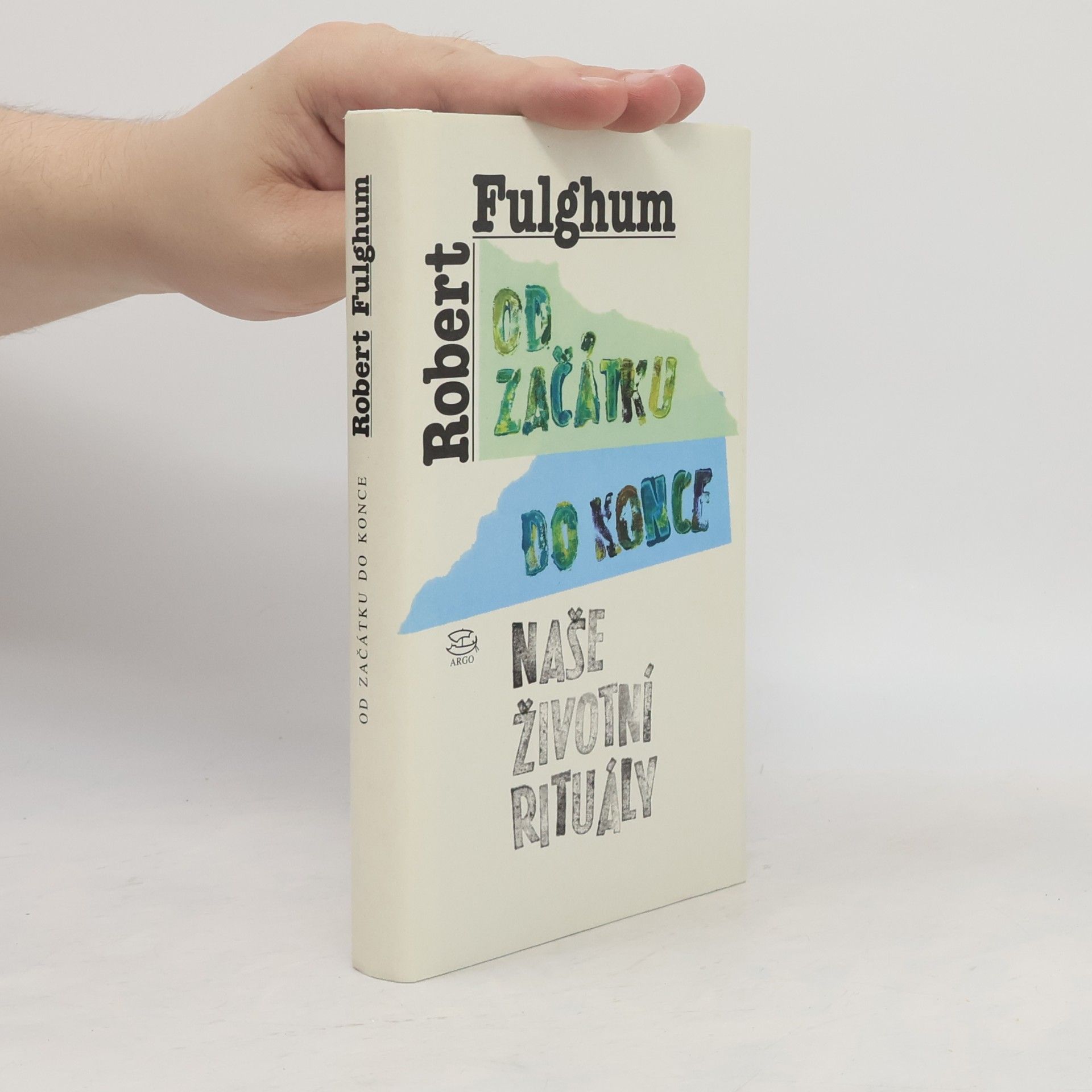 Robert Fulghum Od začátku do konce. Naše životní rituály