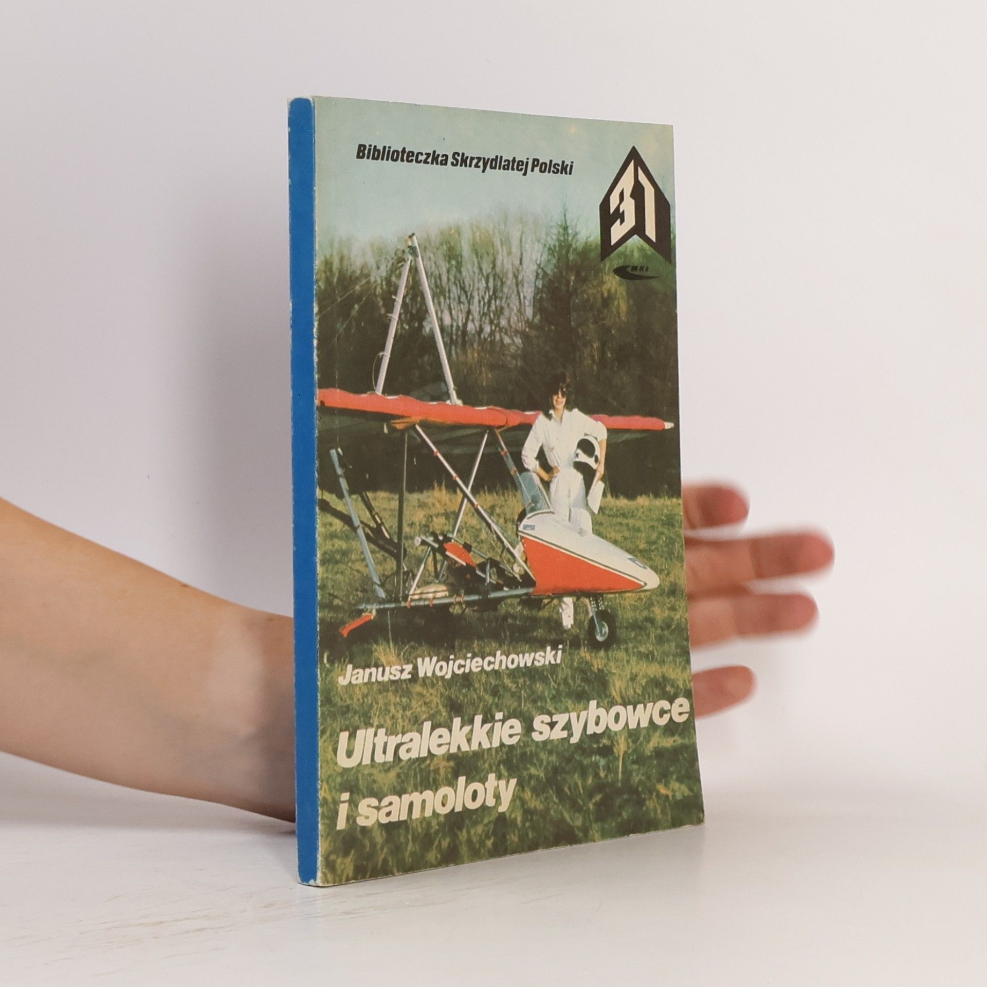 Janusz Wojciechowski Biblioteczka Skrzydlatej Polski - 31: Ultralekkie szybowce i samoloty