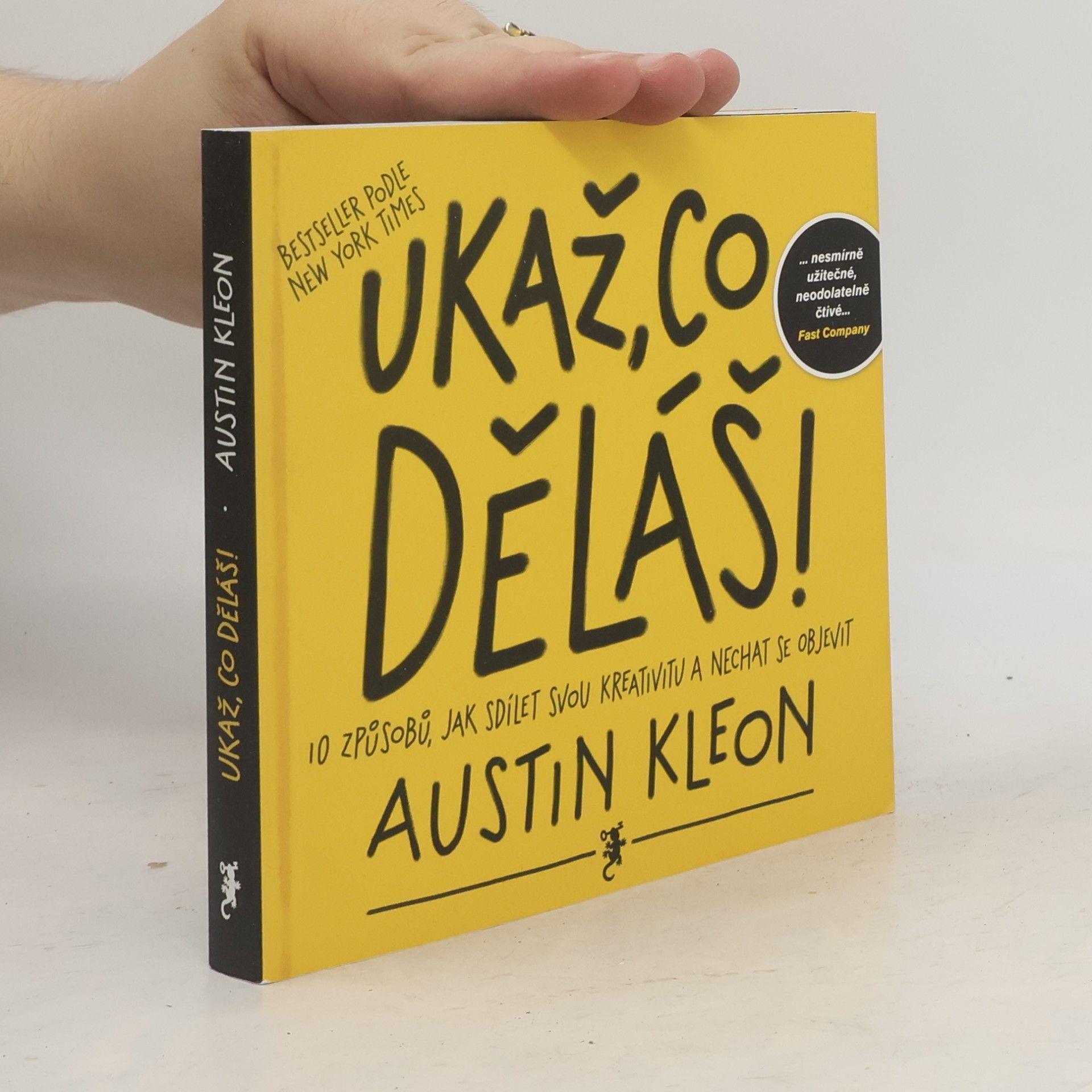 Austin Kleon Ukaž, co děláš! 10 způsobů, jak sdílet svou kreativitu a nechat se objevit