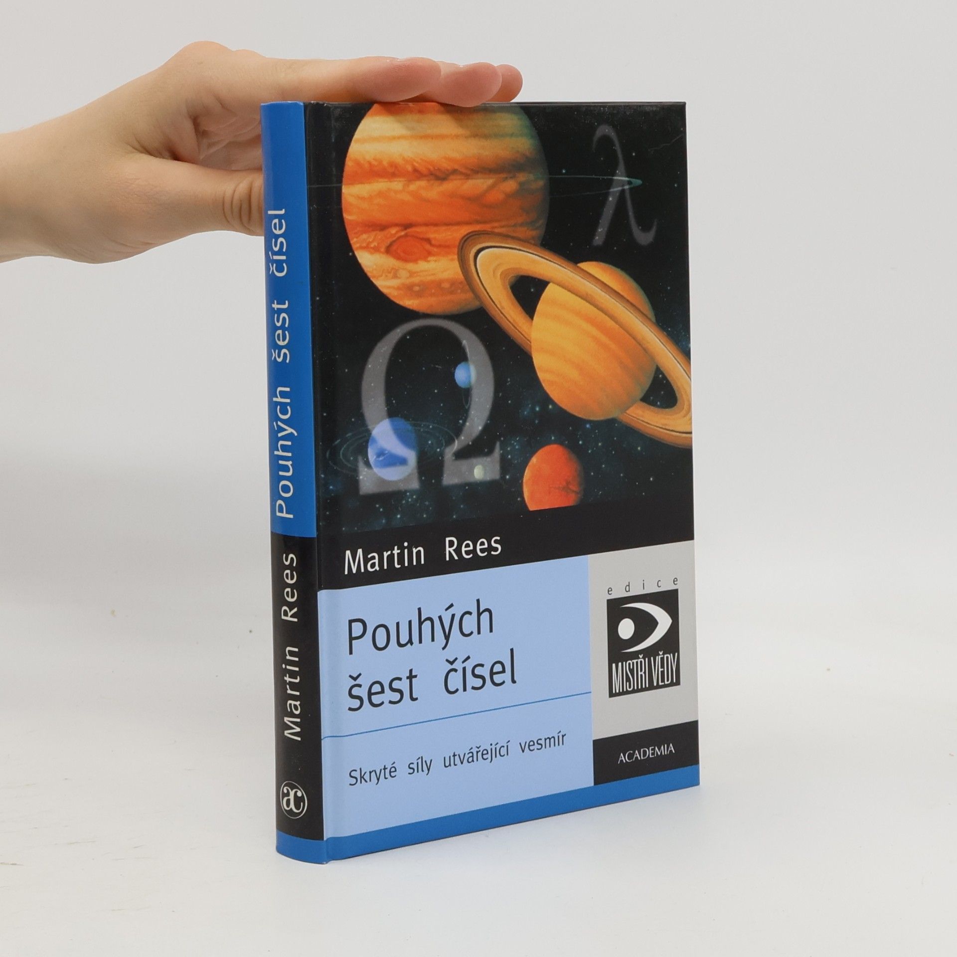 Martin Rees Pouhých šest čísel: Skryté síly utvářející vesmír