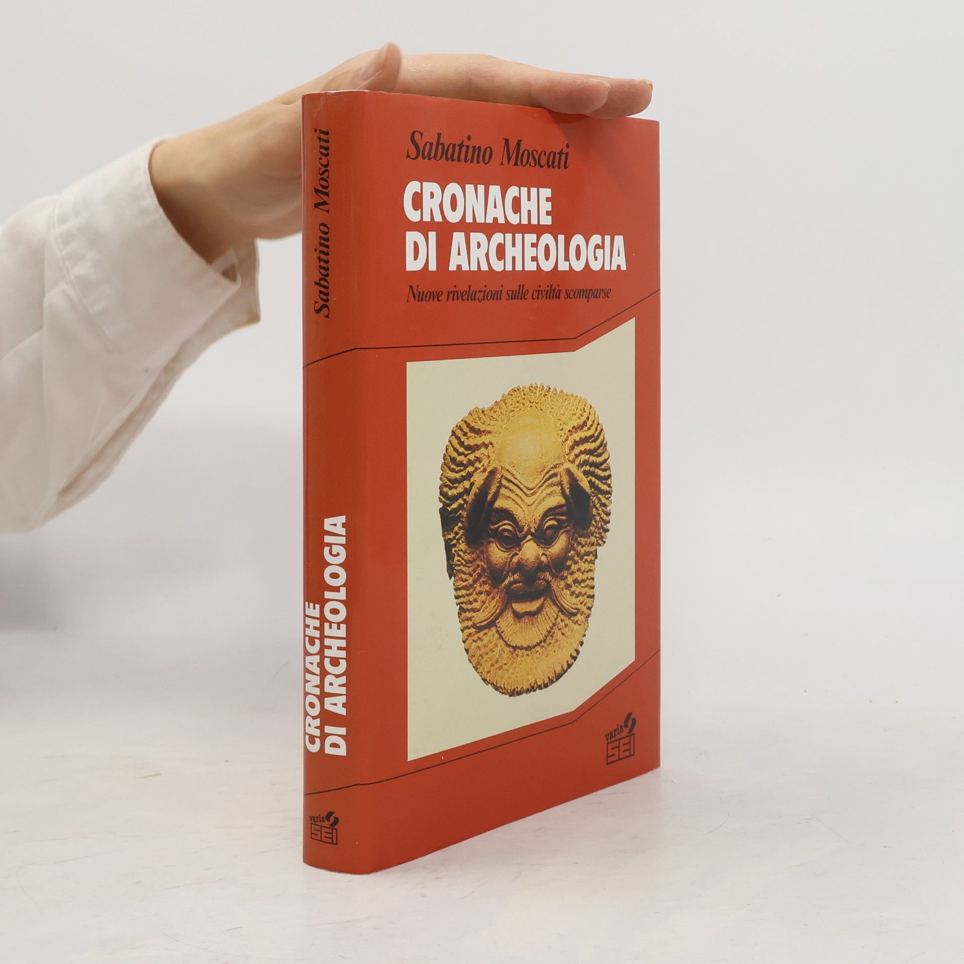 Sabatino Moscati Cronache di archeologia. Nuove rivelazioni sulle civiltà scomparse
